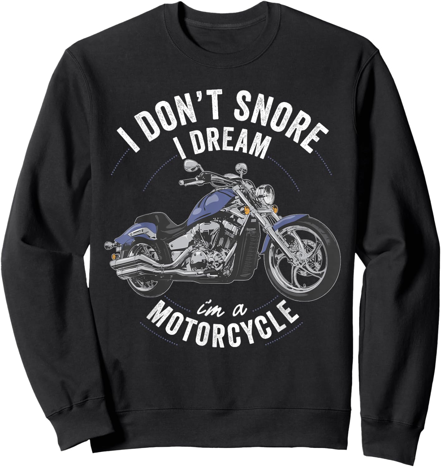 I don't snore I dream I'm a motorcycle funny bike rider gift Sweatshirt - Sweatshirt | Black