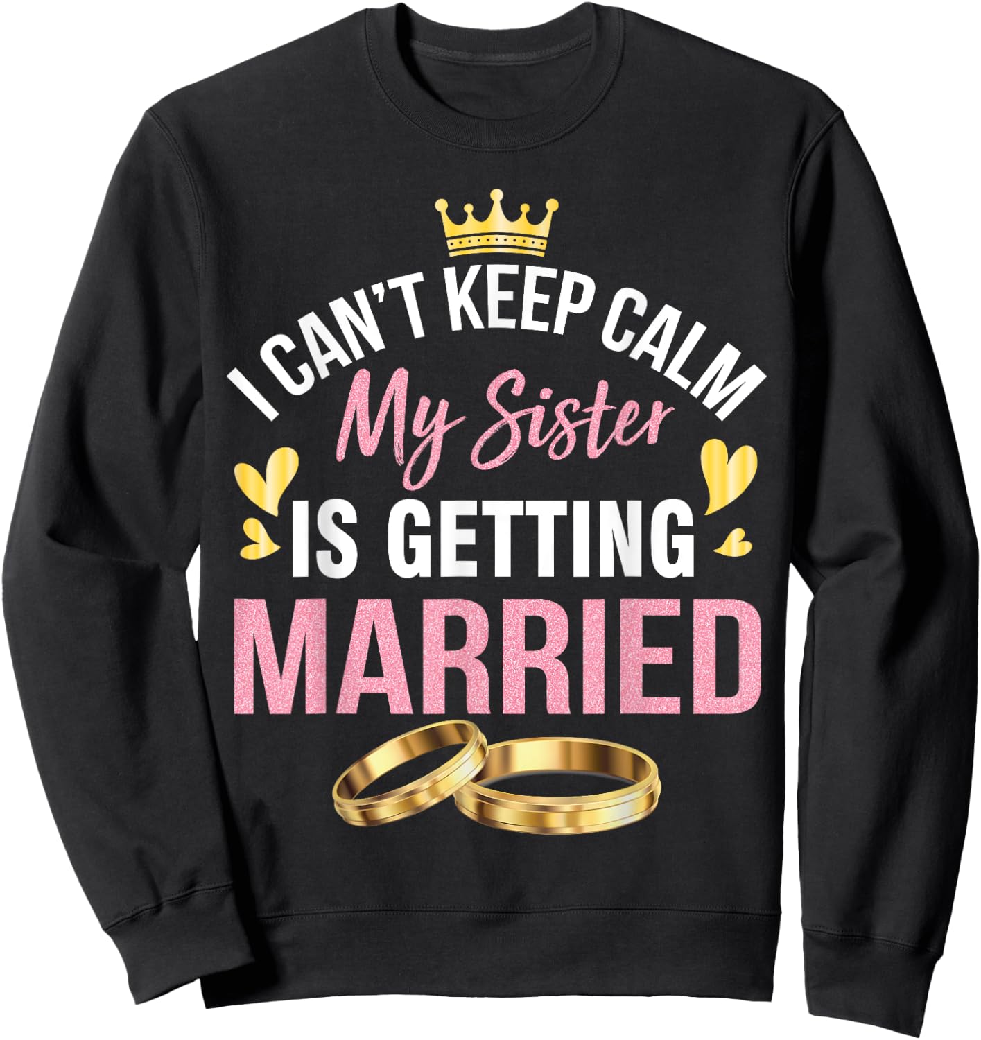 I Can't Keep Calm My Sister Is Getting Married Marry Wedding Sweatshirt - Sweatshirt | Black