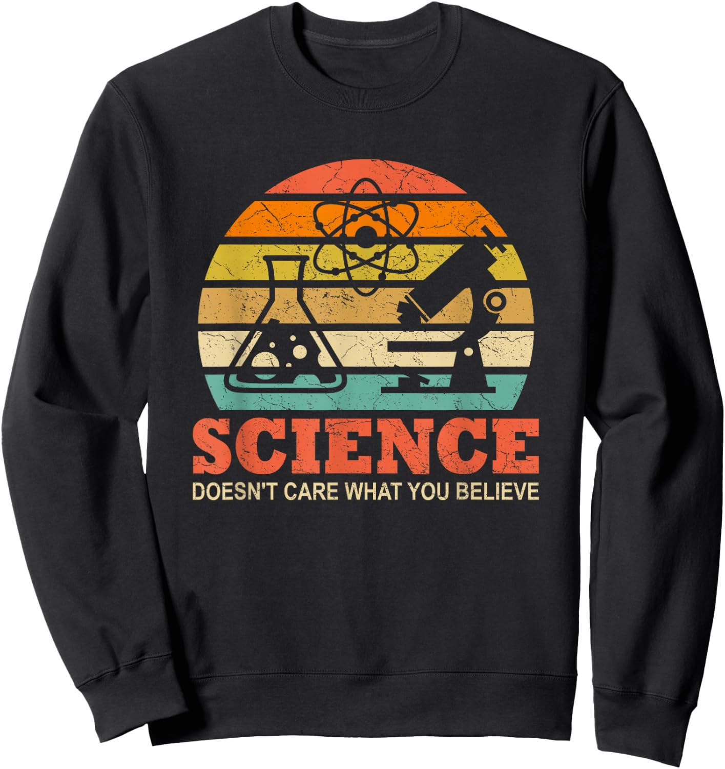 Science Doesn't Care What You Believe Funny Science Teacher Sweatshirt - Sweatshirt | Black