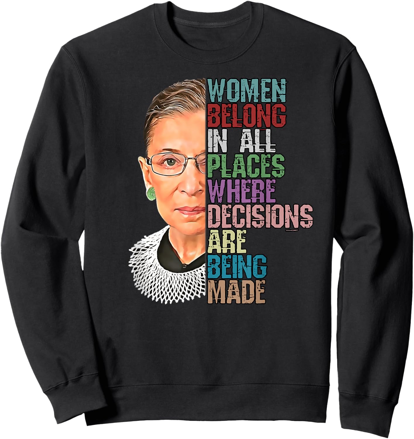 Women Belong In All Places Where Decisions Being Made RBG Sweatshirt - Sweatshirt | Black