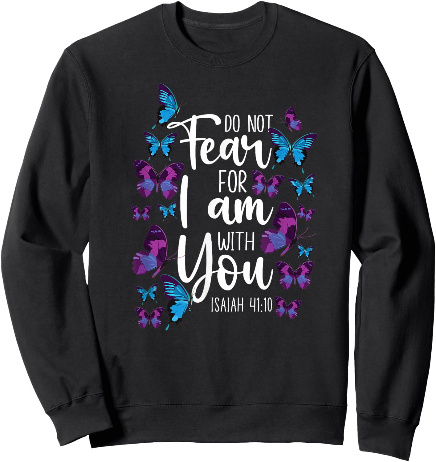Christian Bible Verse Quote Butterfly Isaiah 41:10 Sweatshirt - Sweatshirt | Black