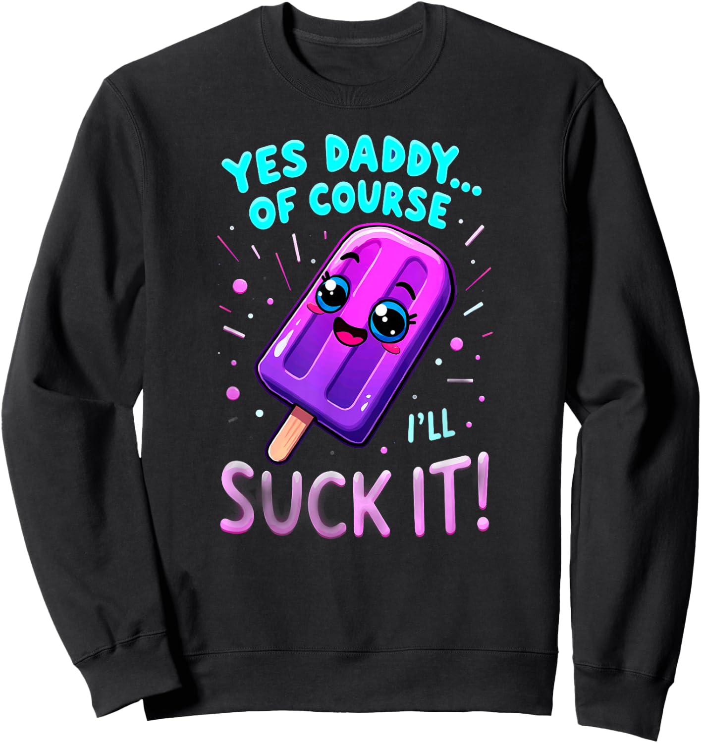 Humor Yes Daddy Ice Cream Popsicle Sweatshirt - Sweatshirt | Black