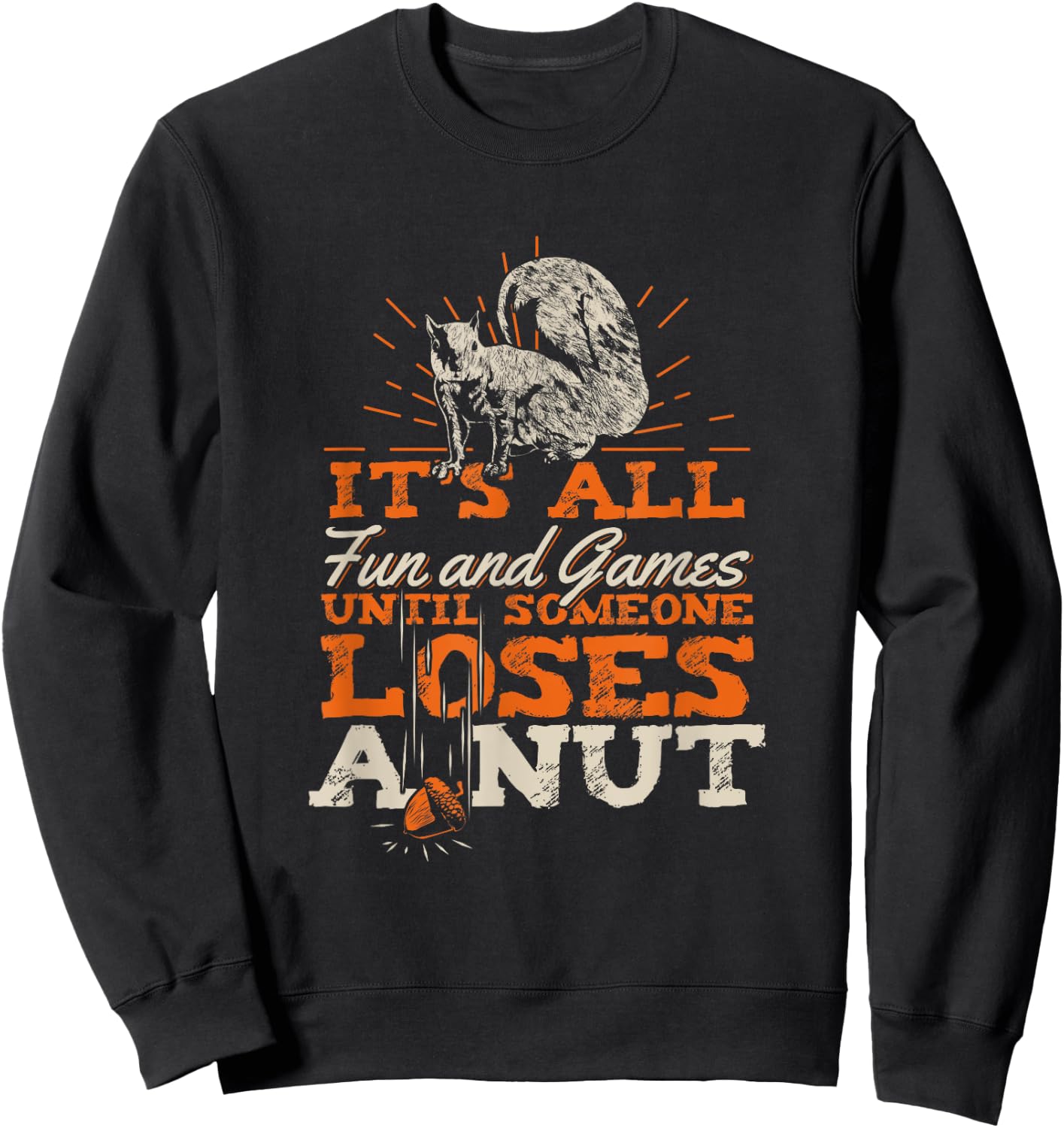 It's All Fun And Games Until Someone Loses A Nut Sweatshirt - Sweatshirt | Black