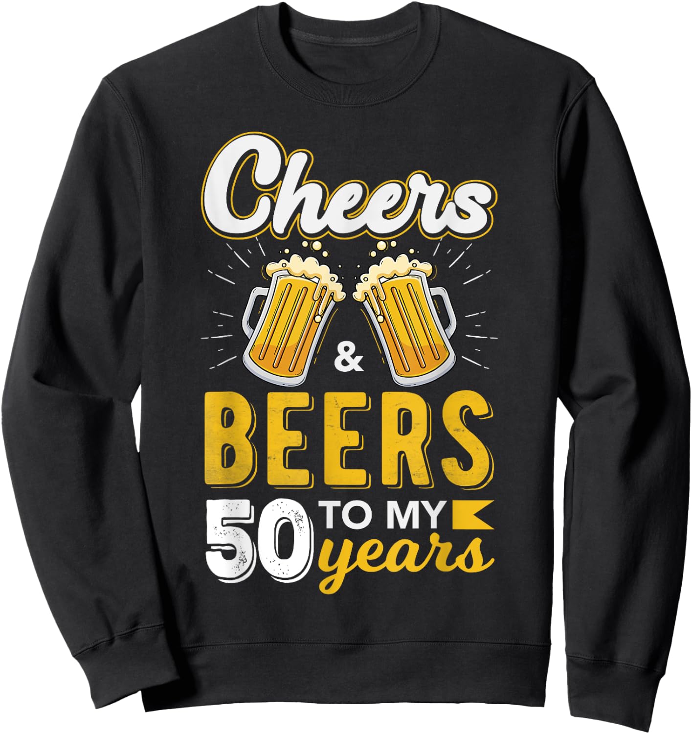 Cheers and Beers to 50 Years Birthday Sweatshirt - Sweatshirt | Black