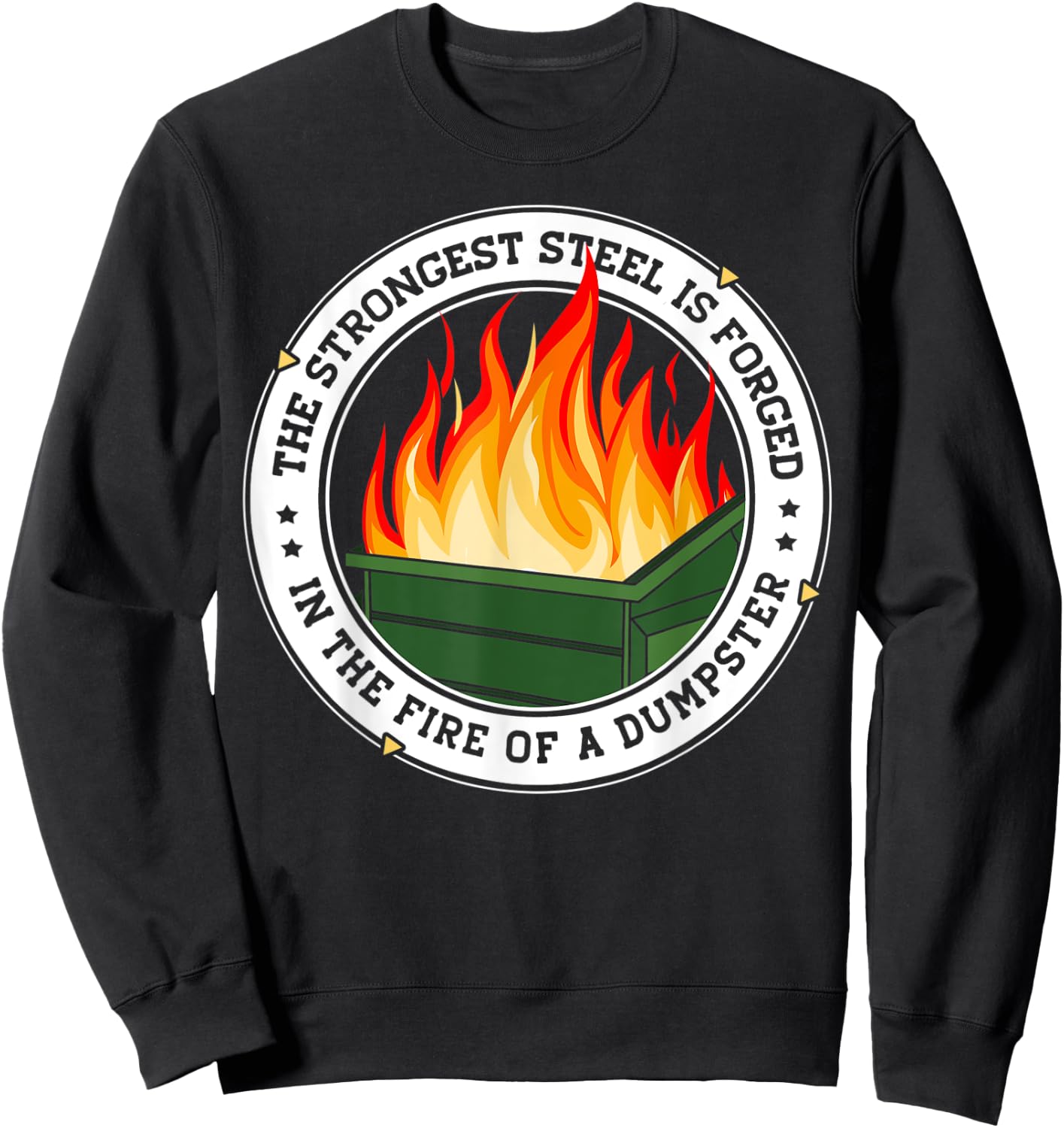 The Strongest Steel is Forged in the Fire of a Dumpster Sweatshirt - Sweatshirt | Black