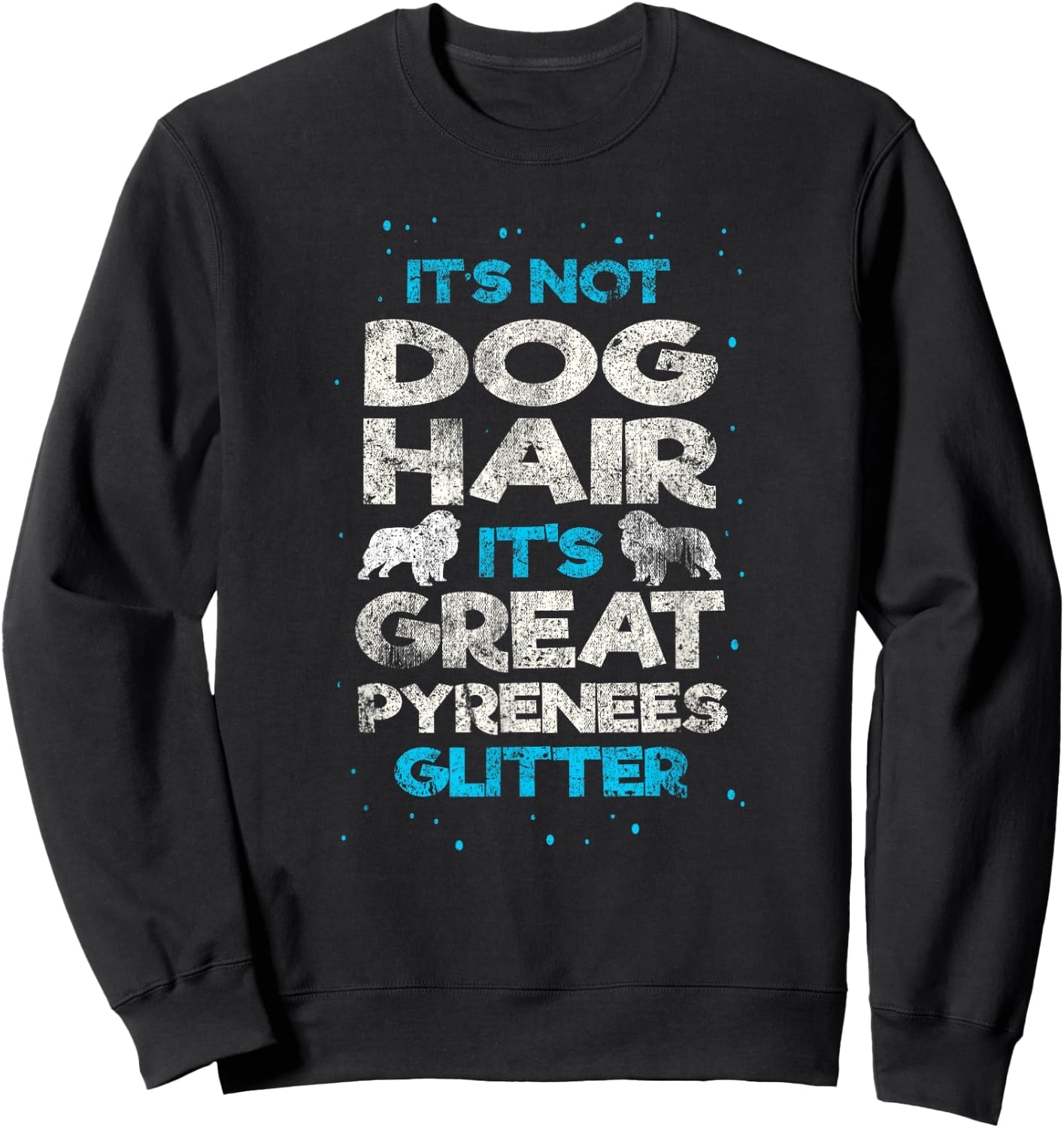 It's Not Dog Hair Great Pyrenees Funny Vintage Dog Lover Sweatshirt - Sweatshirt | Black