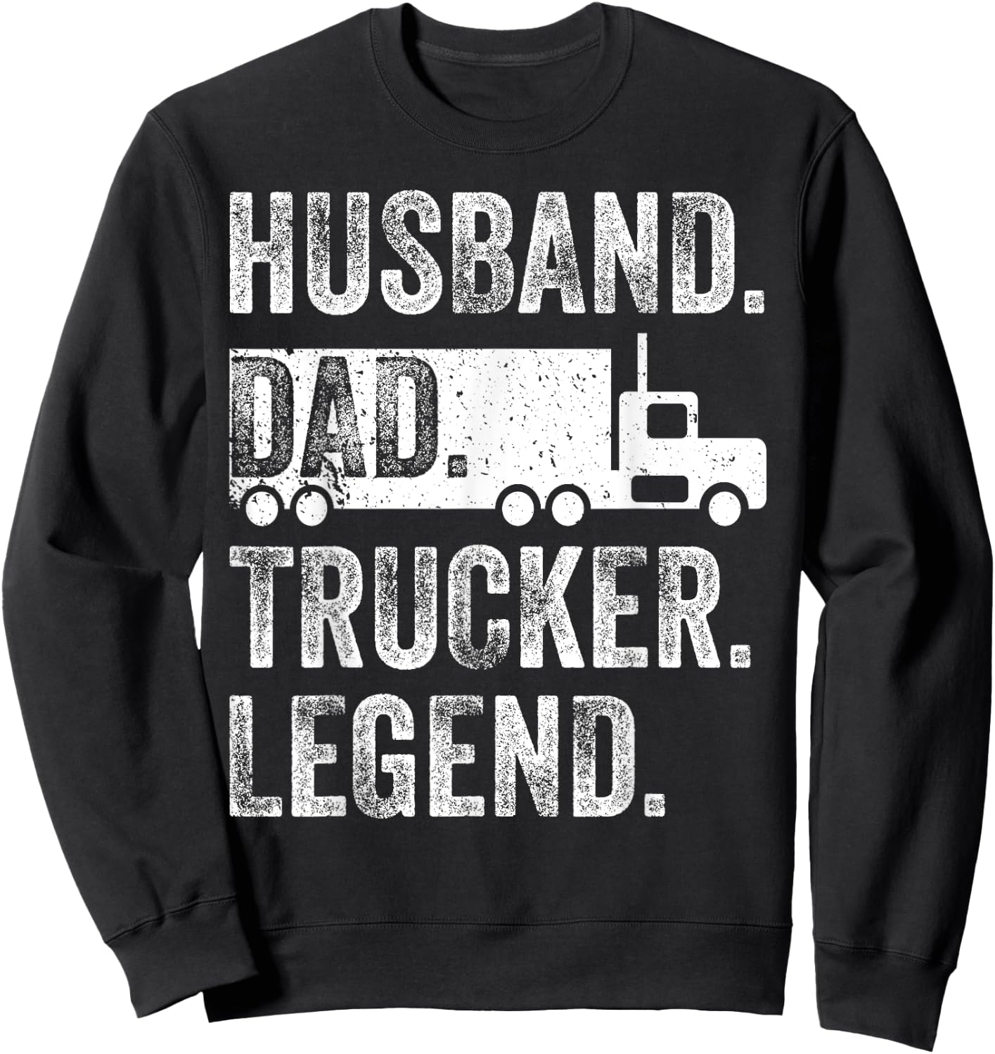 Funny Truck Driver Trucking Men Husband Dad Trucker Legend Sweatshirt - Sweatshirt | Black