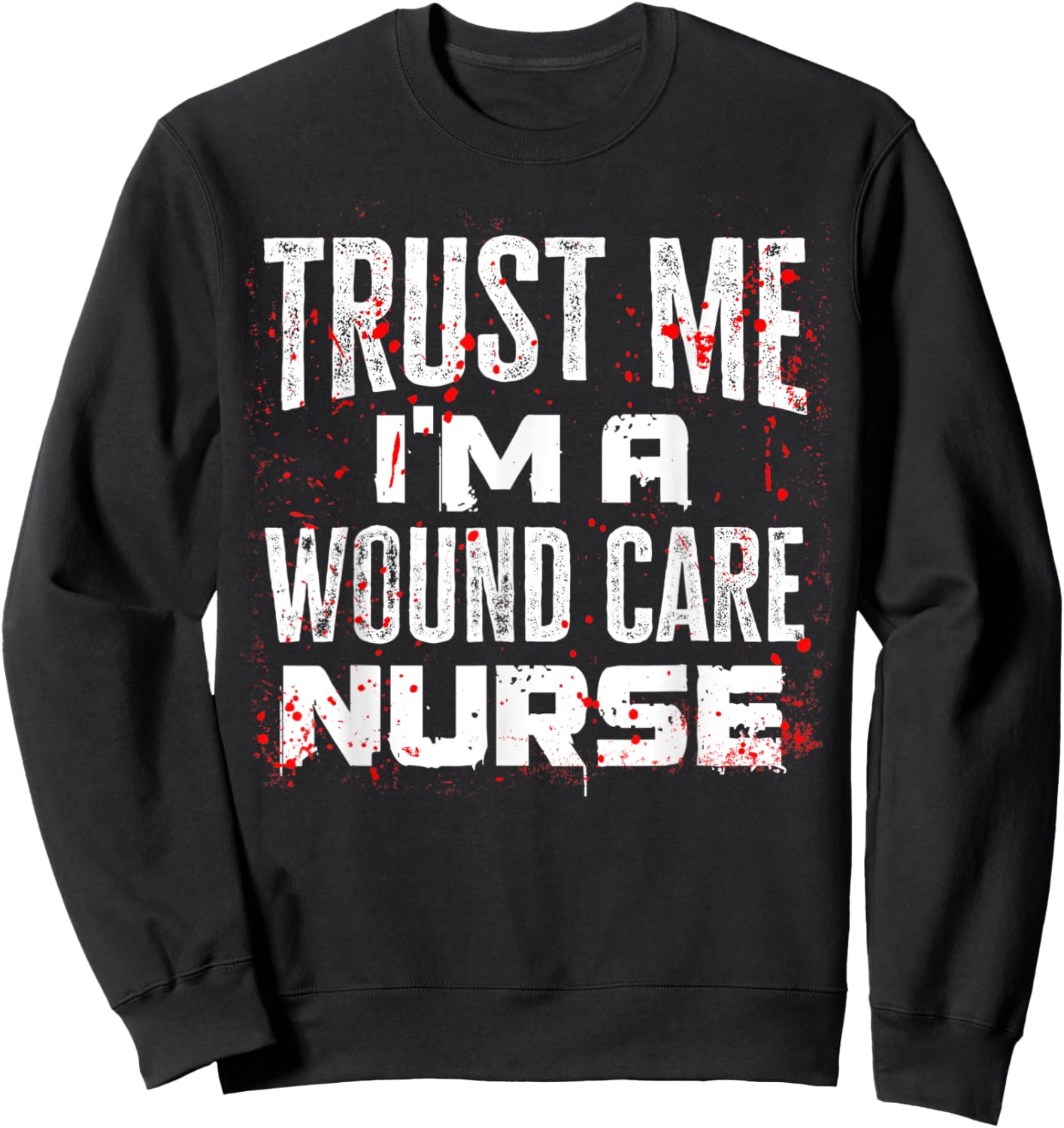 Trust Me I'm A Wound Care Nurse Halloween Nurse Sweatshirt - Sweatshirt | Black