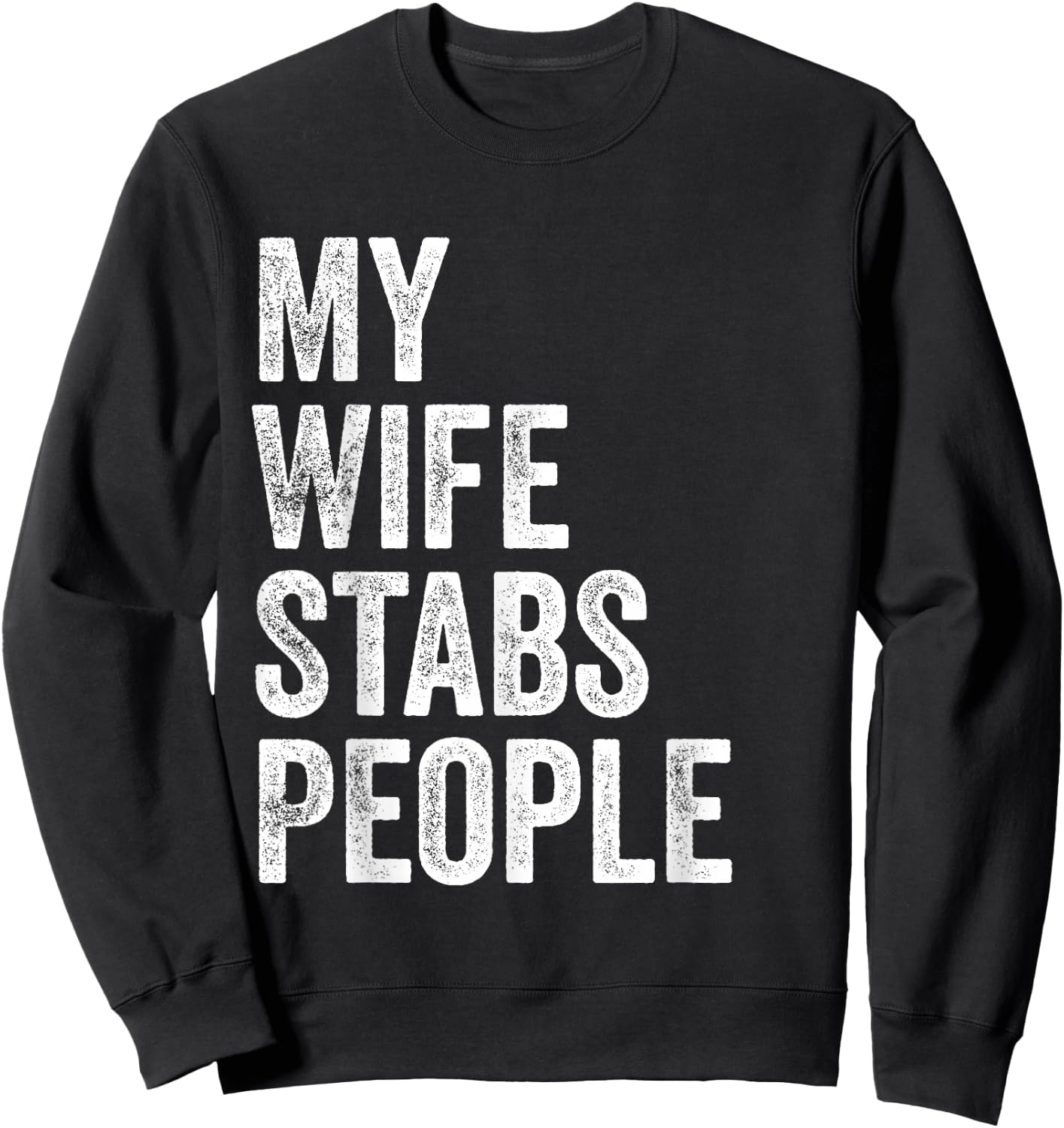 My Wife Stabs People Funny Wife Quote Sweatshirt - Sweatshirt | Black