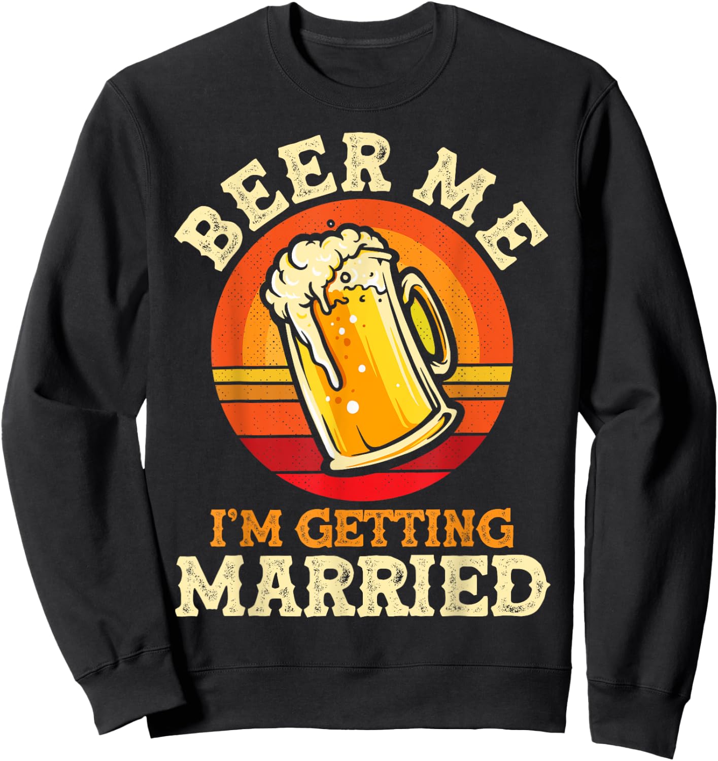 Beer Me I'm Getting Married Bachelor Party Bachelor Sweatshirt - Sweatshirt | Black