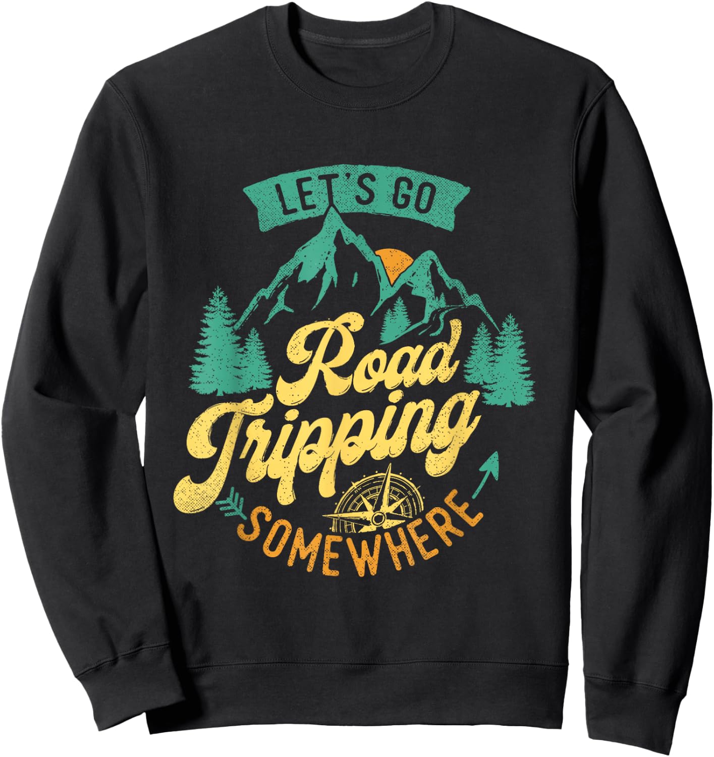Let's Go Road Tripping Somewhere Road Trip Camping Outdoors Sweatshirt - Sweatshirt | Black