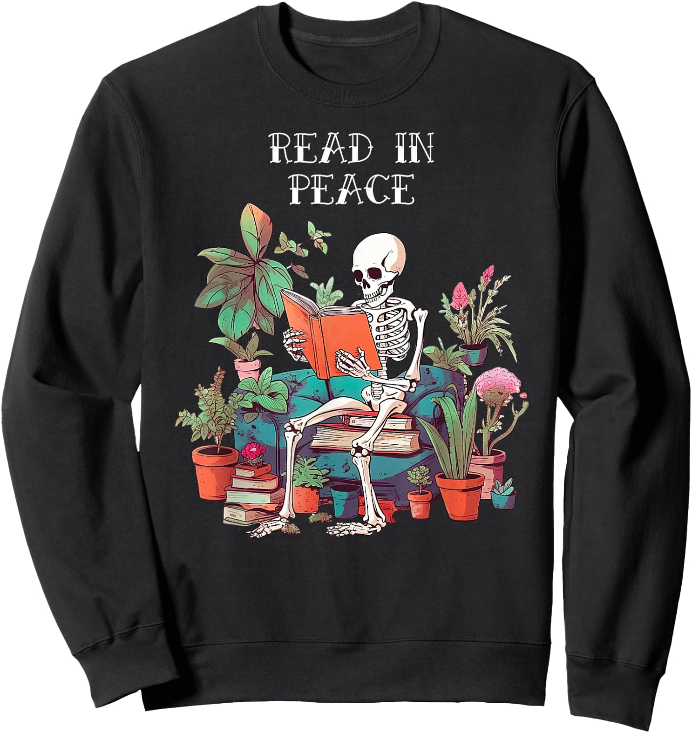 Funny Skeleton Read In Peace Books and Plants Lover Bookworm Sweatshirt - Sweatshirt | Black