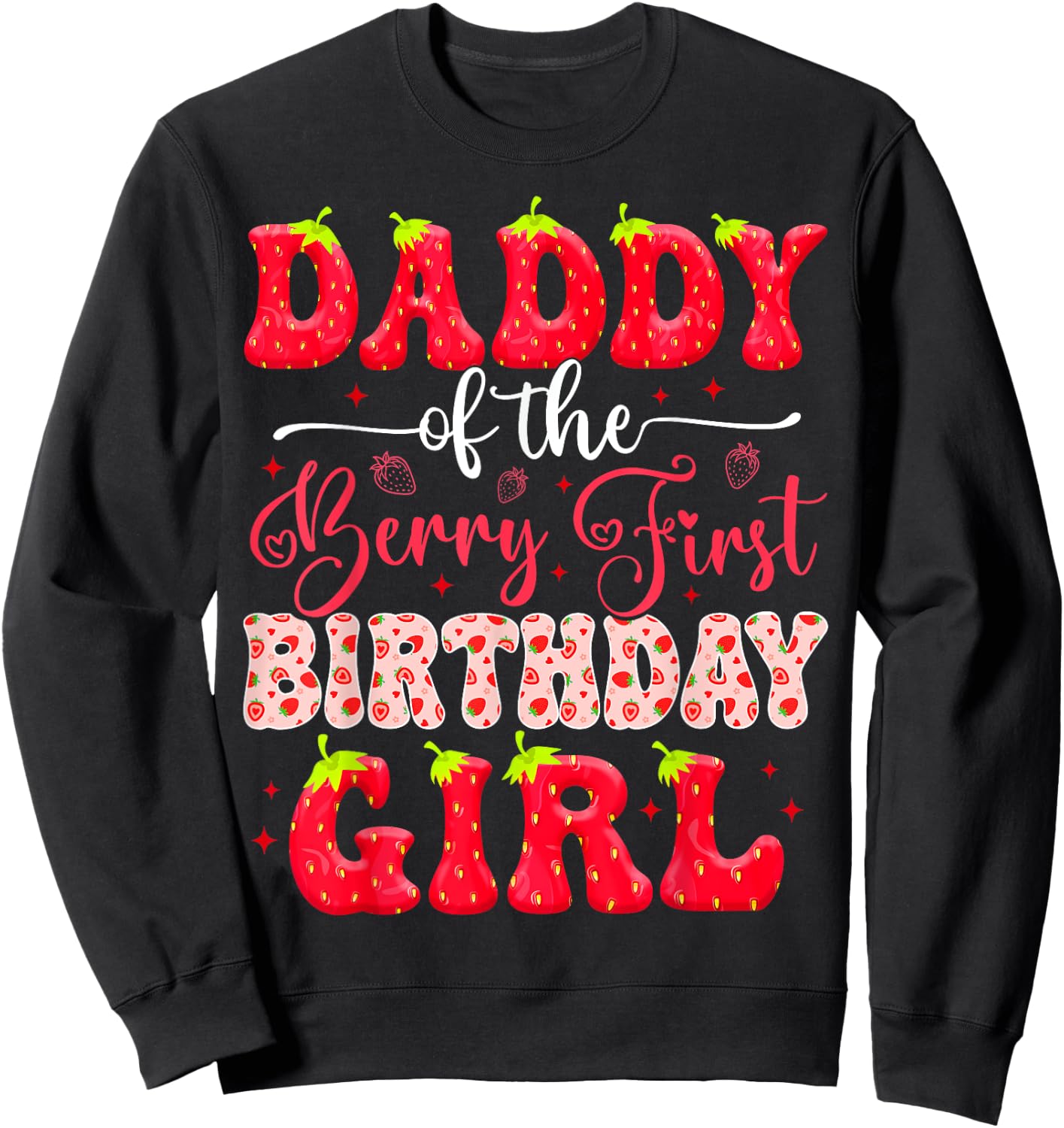 Daddy Of The Sweet One Berry First Birthday Girl Strawberry Sweatshirt - Sweatshirt | Black