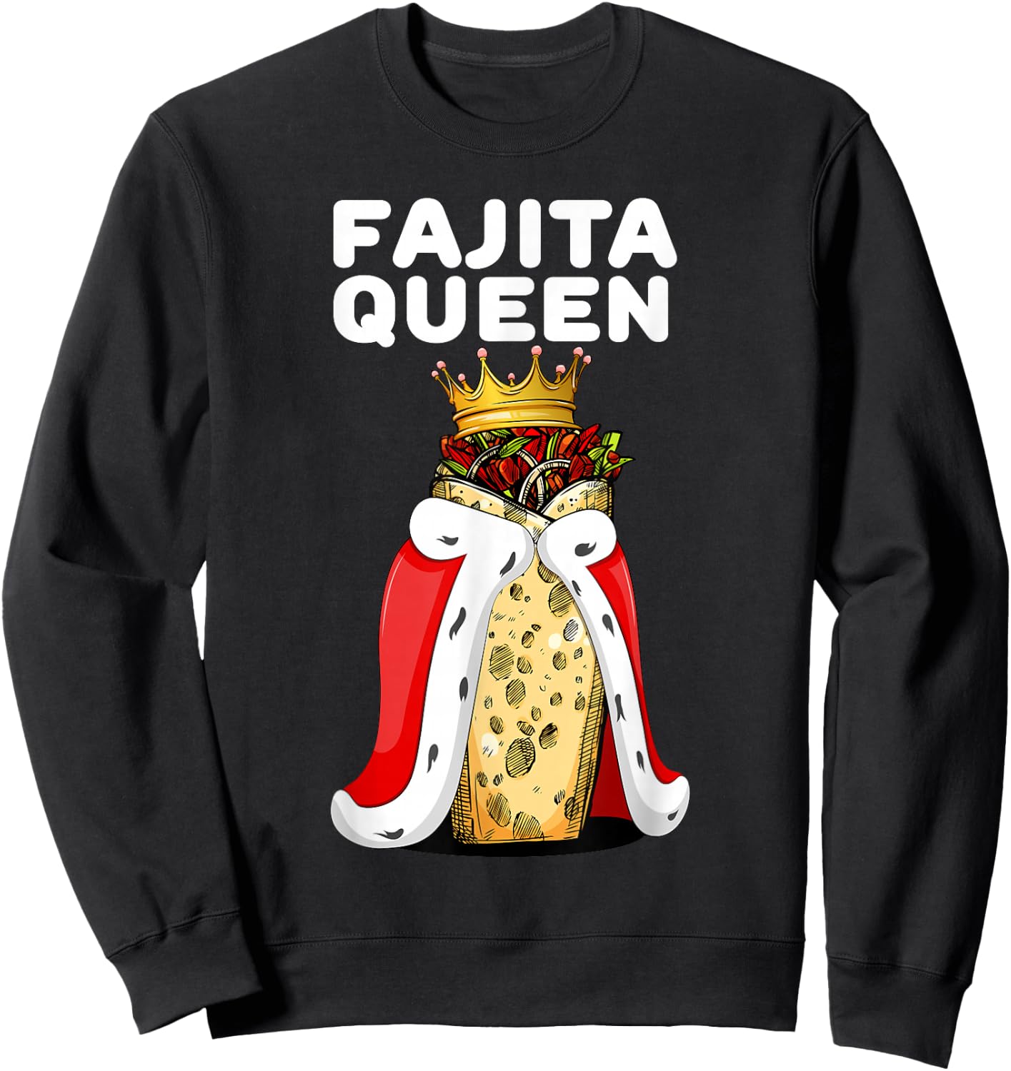 Fajita Queen Spicy Tex Mex Food Lover Funny Fiesta Sweatshirt - Sweatshirt | Black