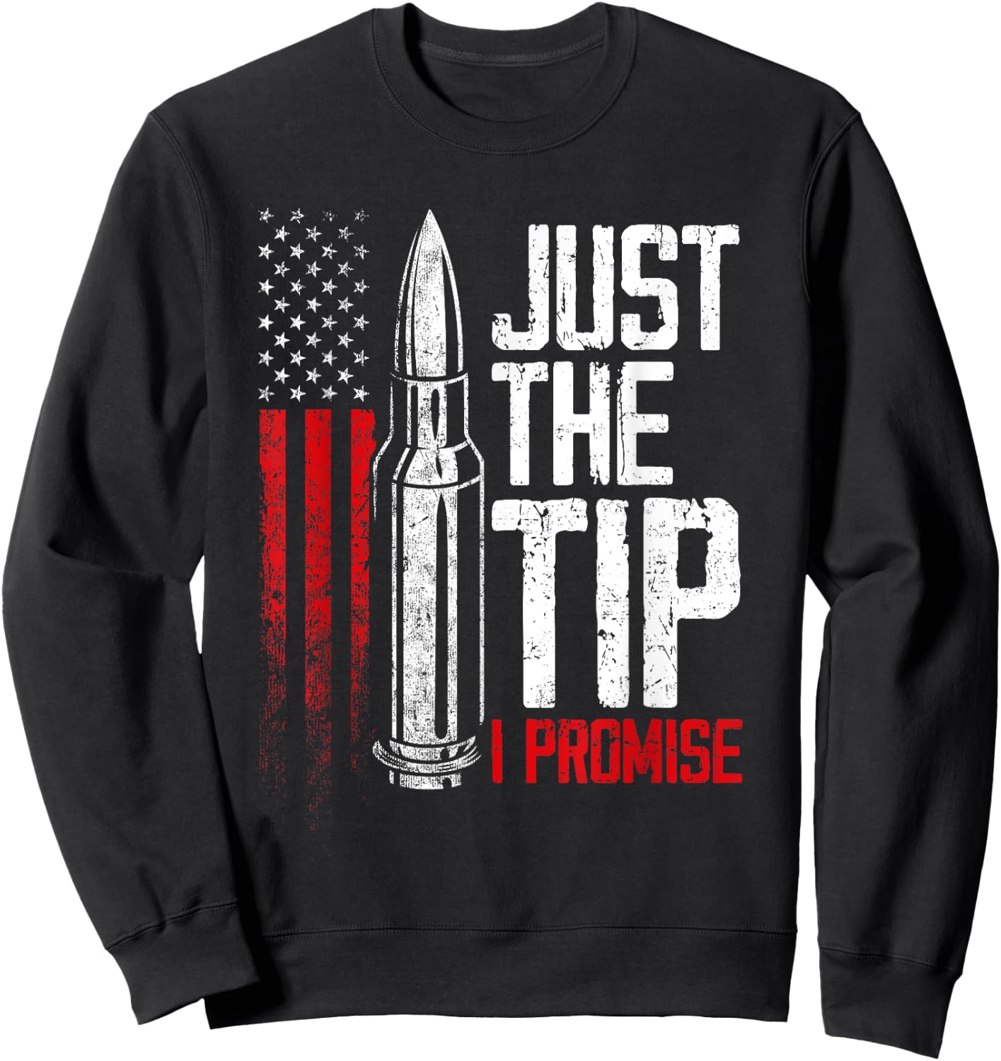 Just The Tip I Promise Bullet Gun Lover American Flag Women Men Sweatshirt - Sweatshirt | Black
