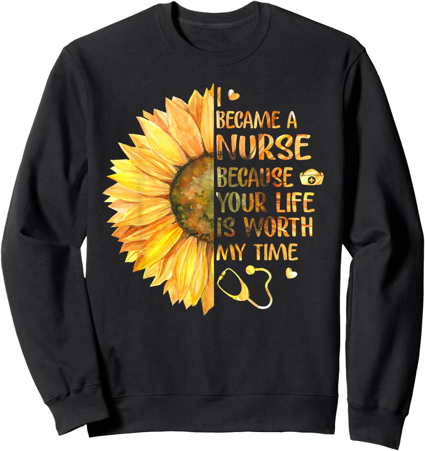 I Became A Nurse Because Your Life Is Worth My Time Sweatshirt - Sweatshirt | Black