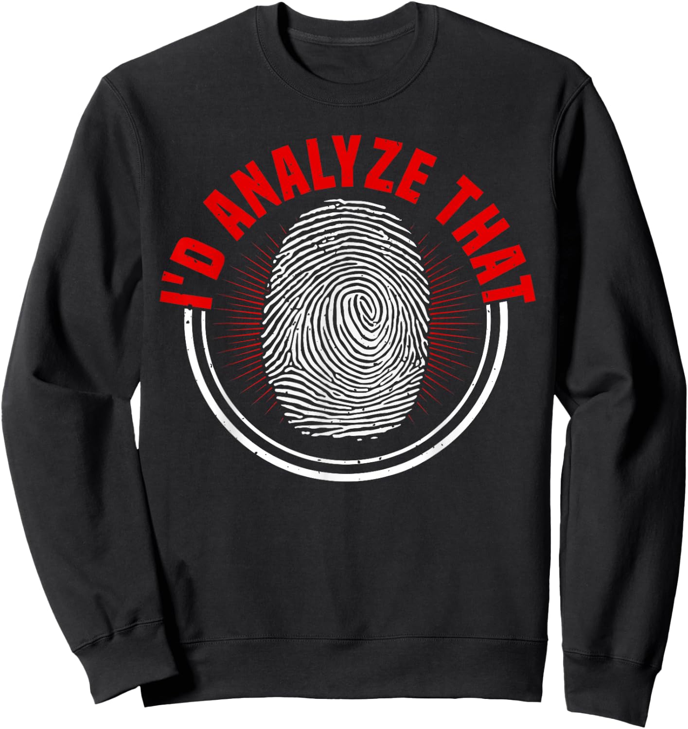 Forensic Scientist I'd Analyze That Crime Scene Investigator Sweatshirt - Sweatshirt | Black