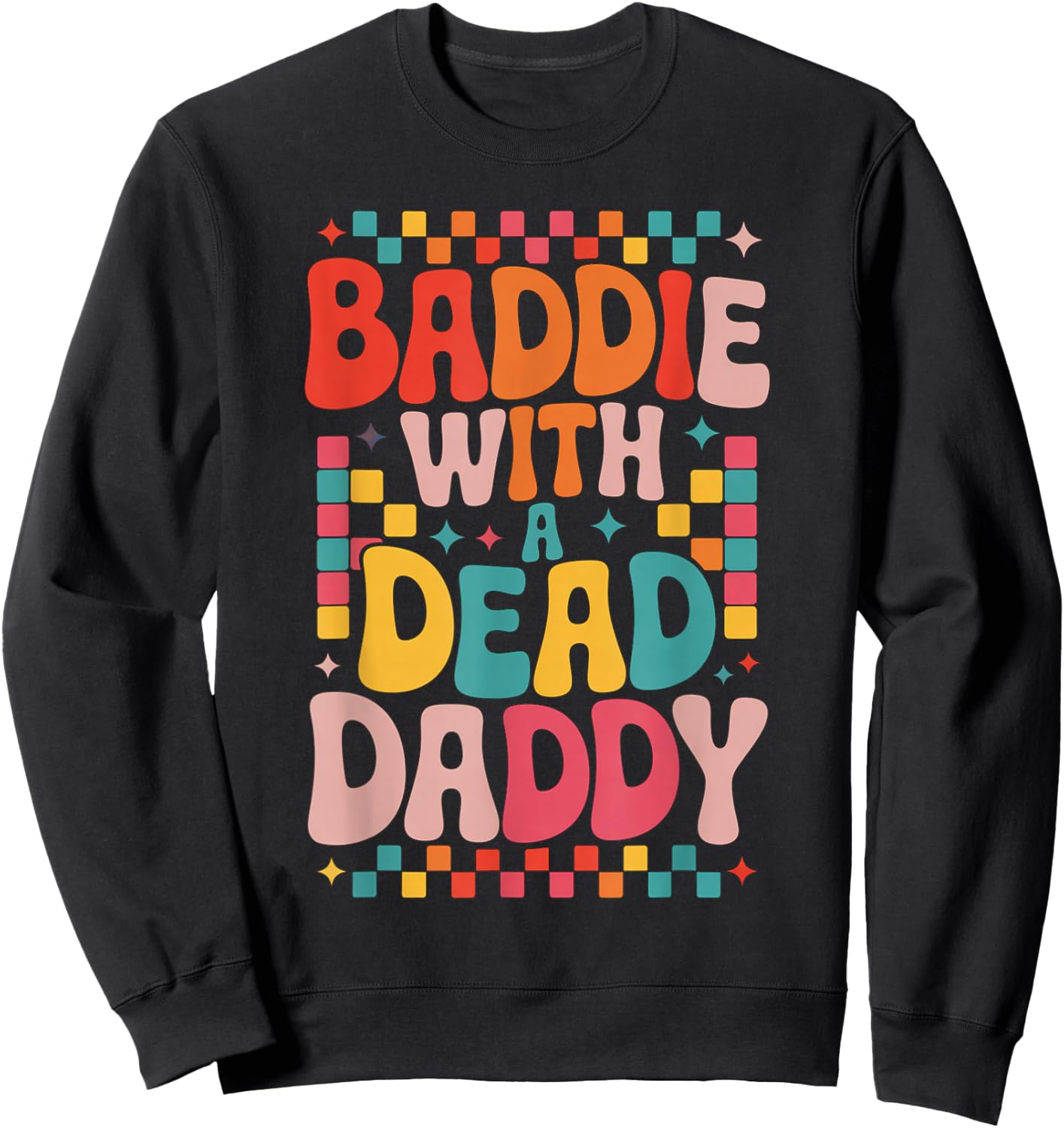 Baddie With A Dead Daddy Dead Dad Club Funny Baddie Sweatshirt - Sweatshirt | Black