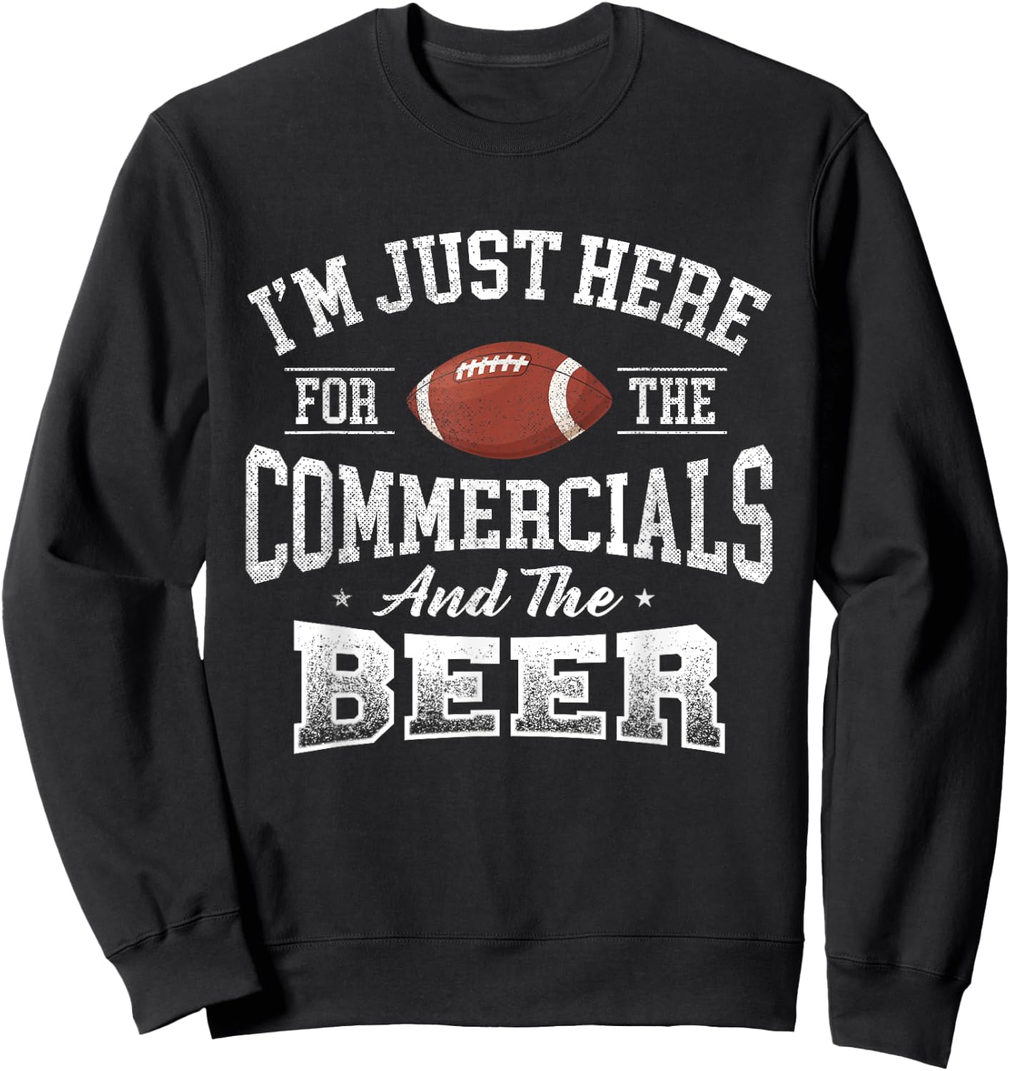 I'm Just Here For The Commercials And The Beer - Football Sweatshirt - Sweatshirt | Black