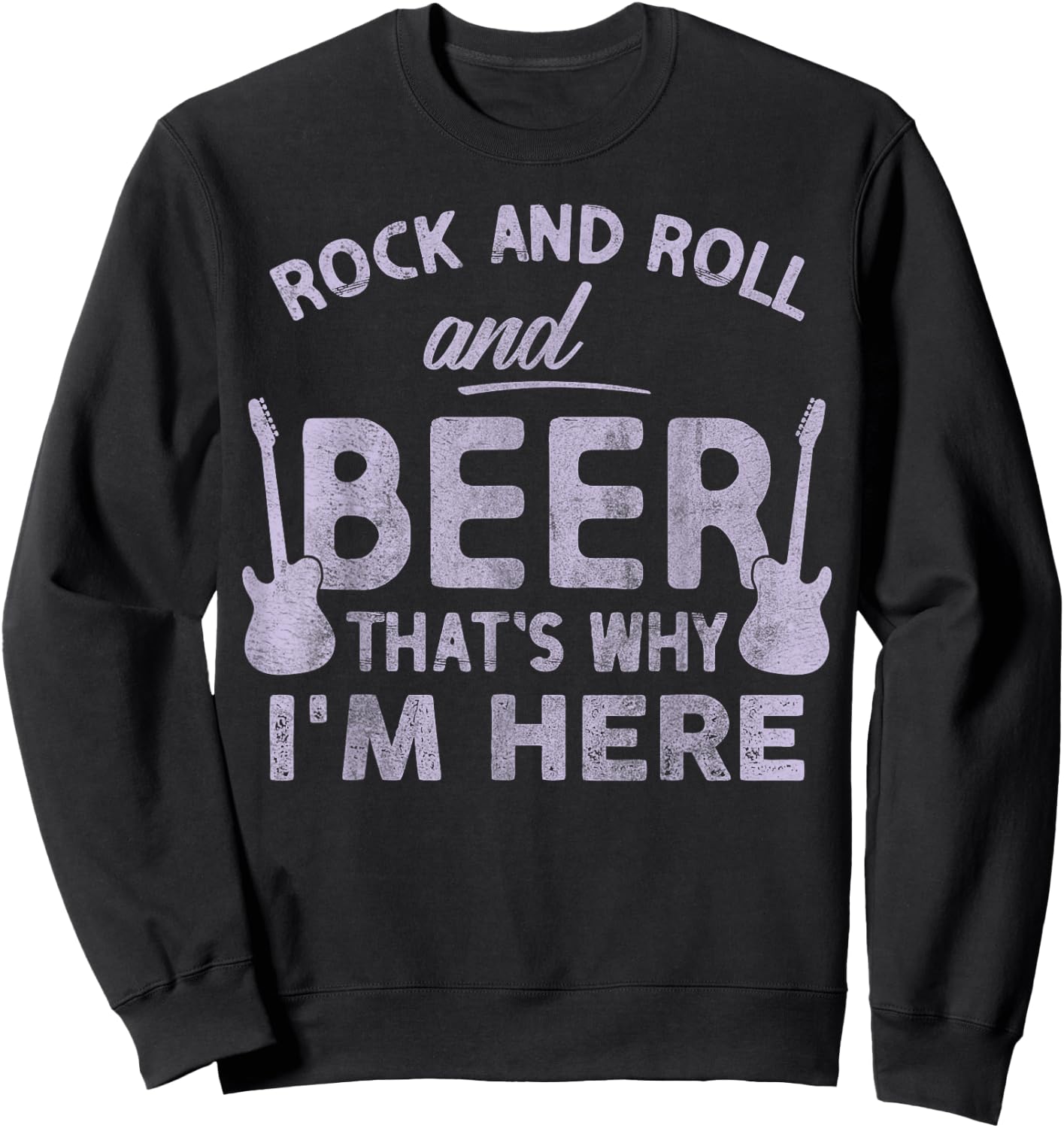 Rock and Roll And Beer Thats Why Im Here Funny Rock and Roll Sweatshirt - Sweatshirt | Black
