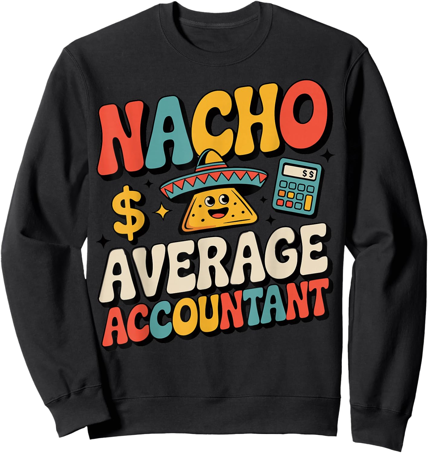 Funny Accounting Nacho Average Accountant Sweatshirt - Sweatshirt | Black