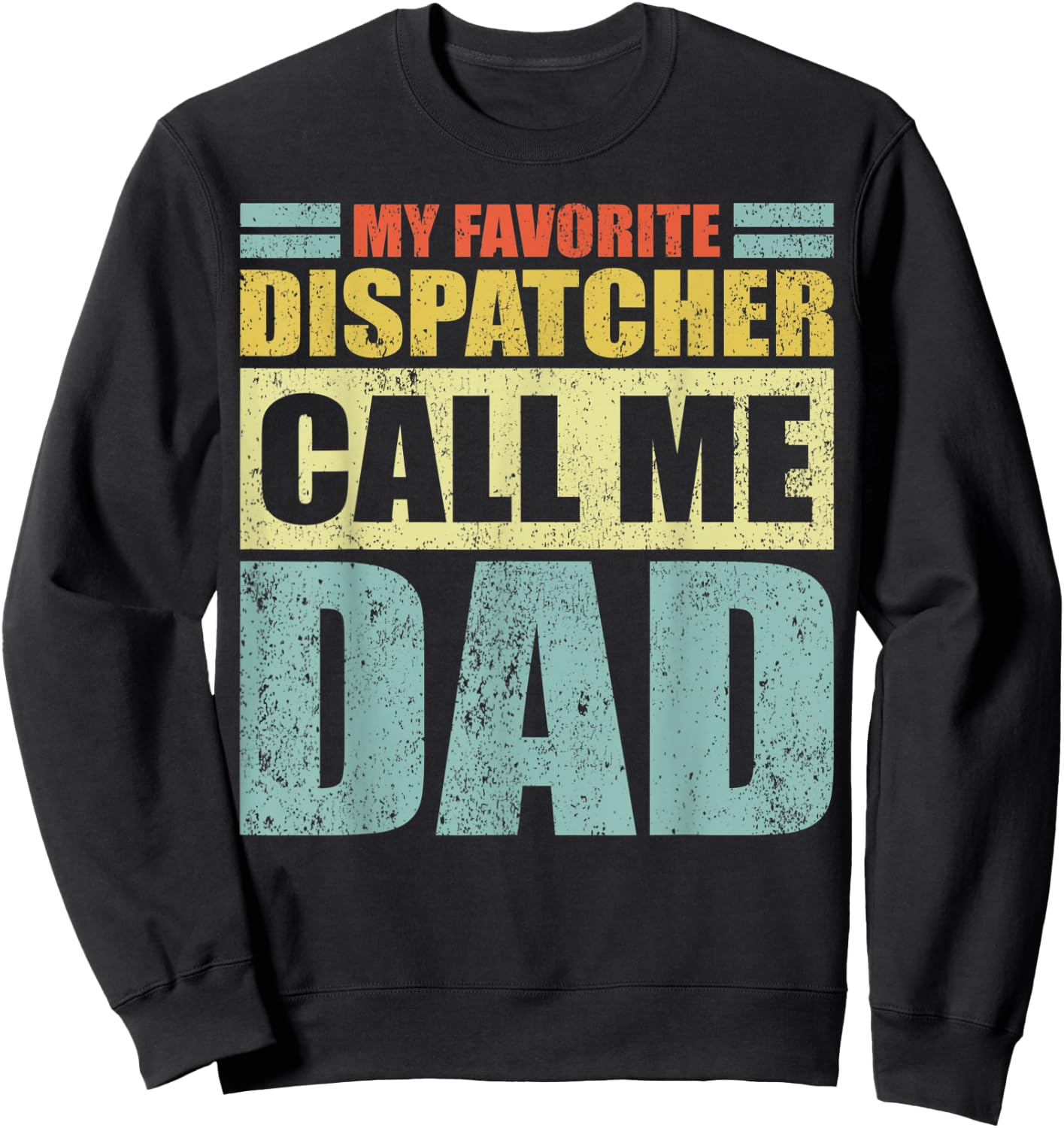 Funny My Favorite Dispatcher Calls Me Dad Father's Day Sweatshirt - Sweatshirt | Black