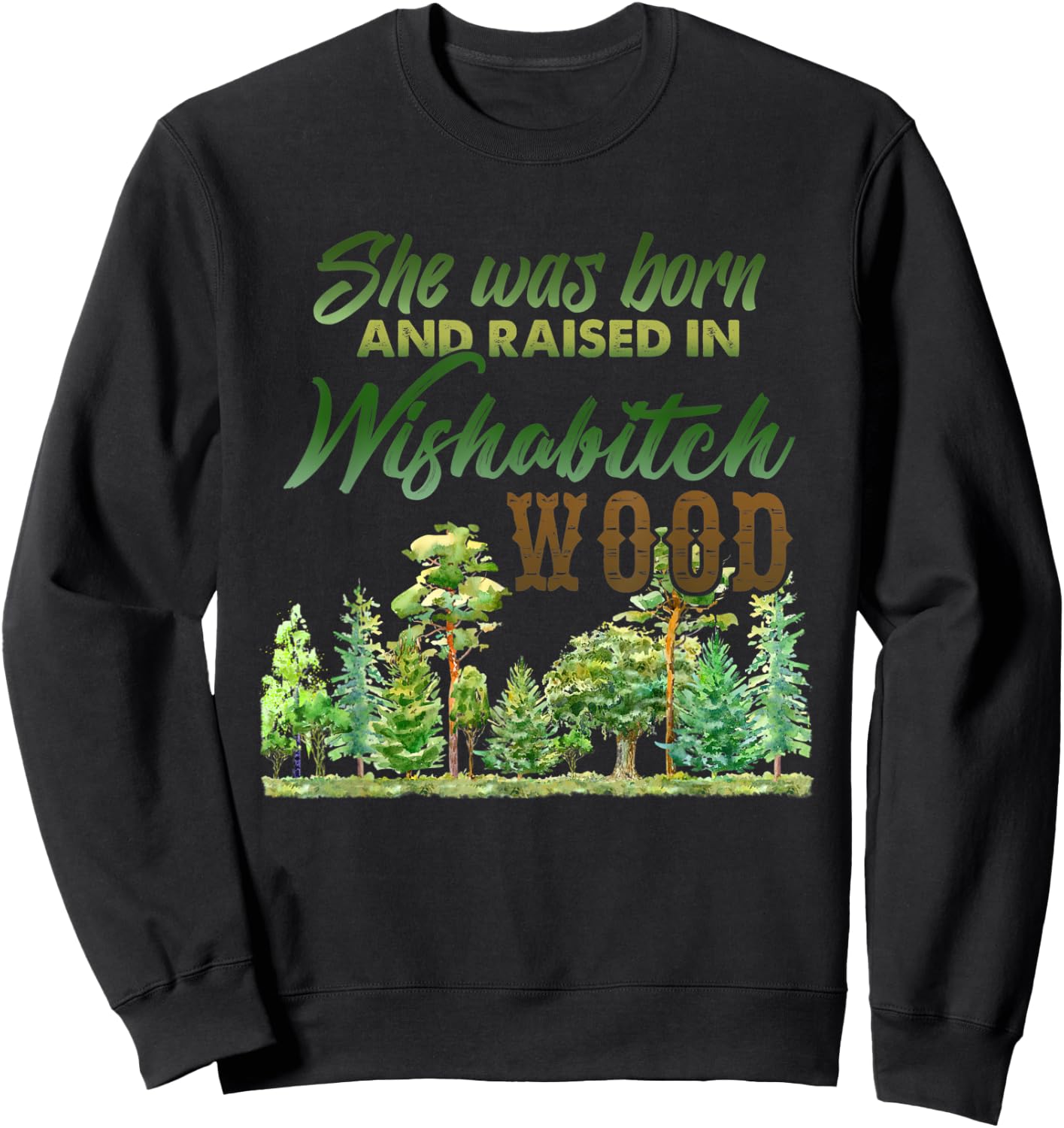 She was born and raised in wishabitch woods Sweatshirt - Sweatshirt | Black