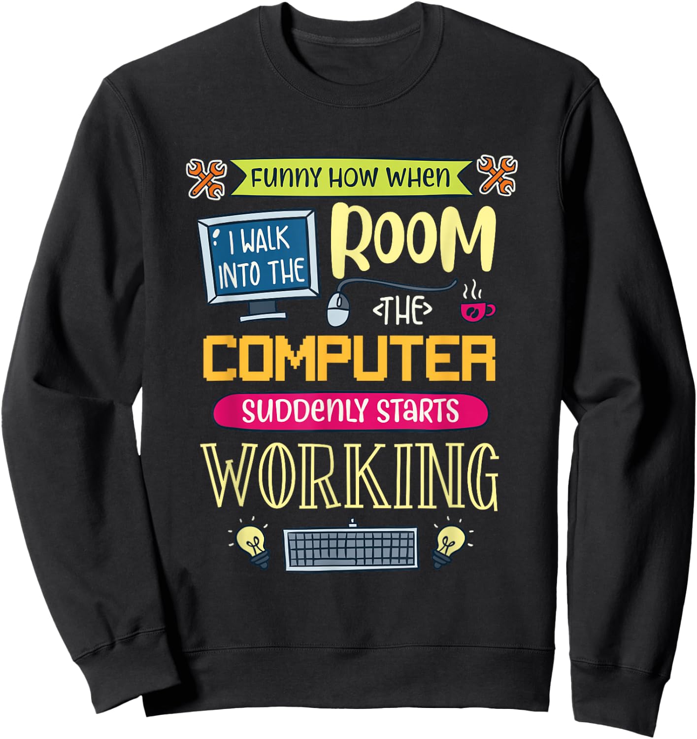 Funny How When I Walk Into The Room The Computer Suddenly Sweatshirt - Sweatshirt | Black