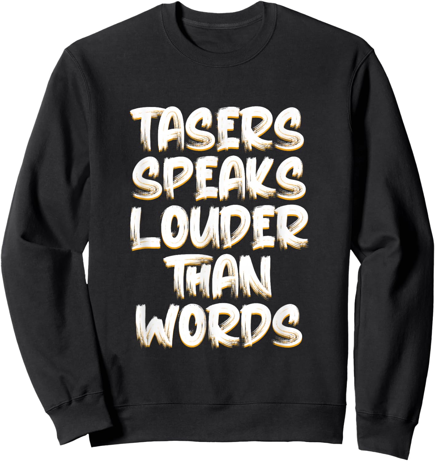 Tasers Speak Louder Than Words Electric Taser Sweatshirt - Sweatshirt | Black