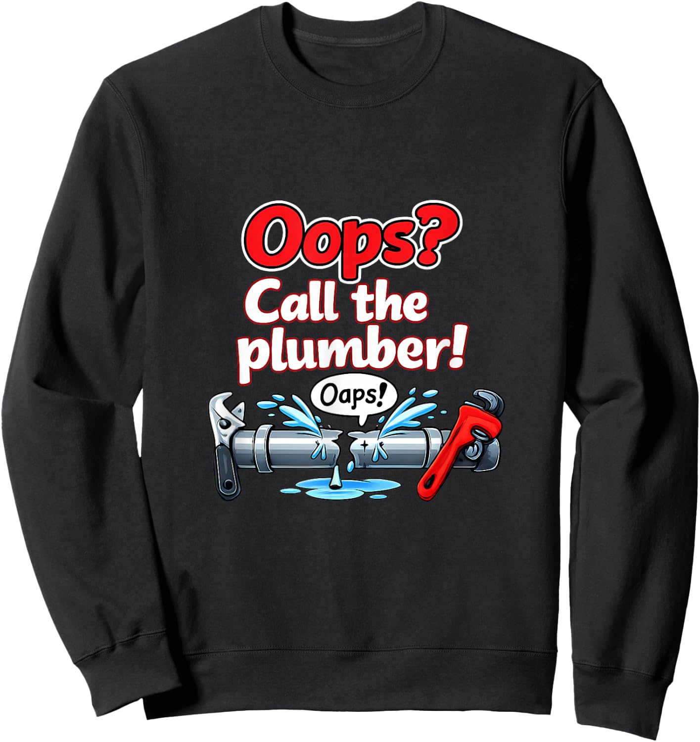 Oops Call The Plumber Pipe Pun Cartoon Graphic Sweatshirt - Sweatshirt | Black