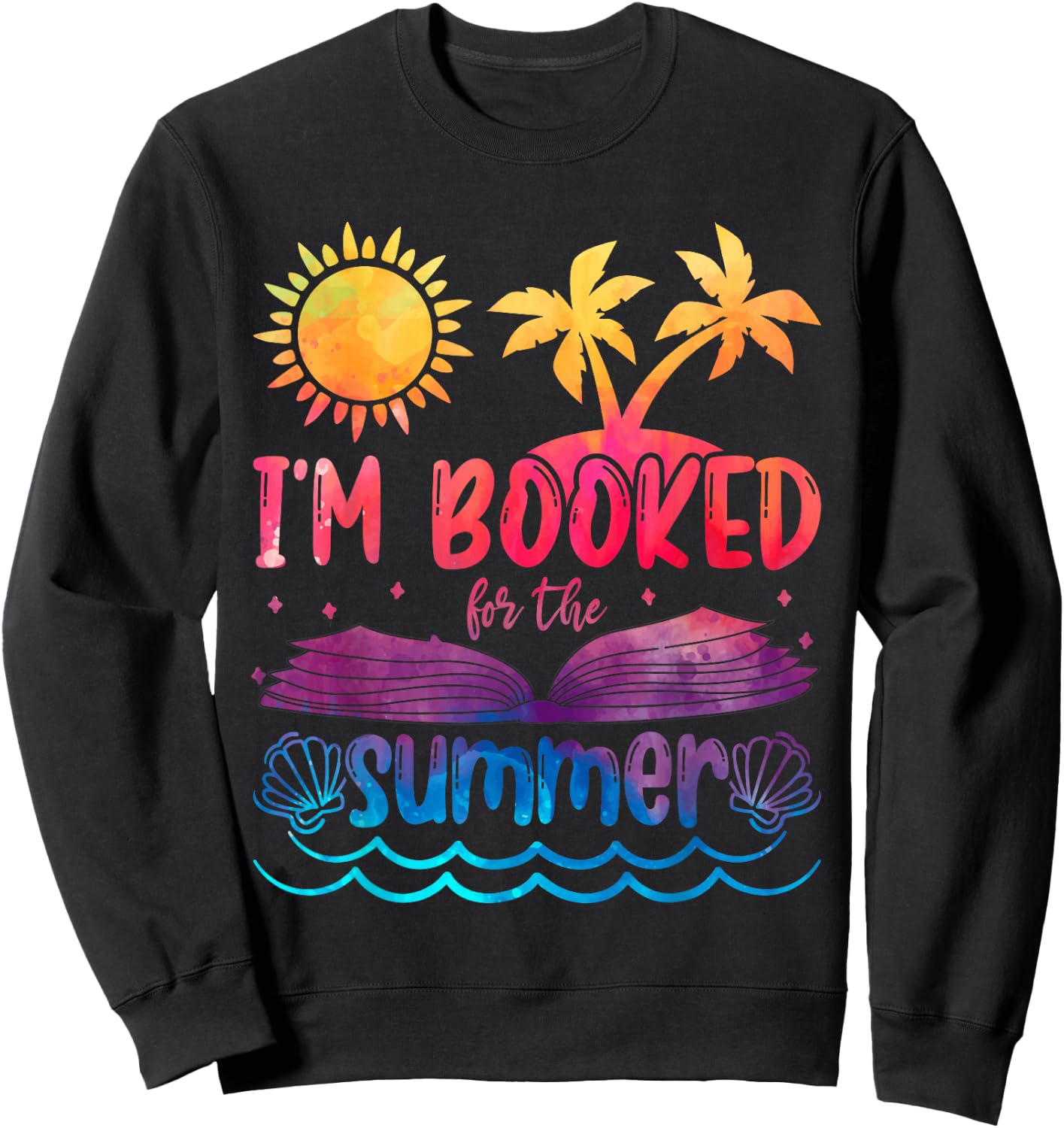 I'm Booked For Summer Funny Beach Vacation Reading Tie Dye Sweatshirt - Sweatshirt | Black