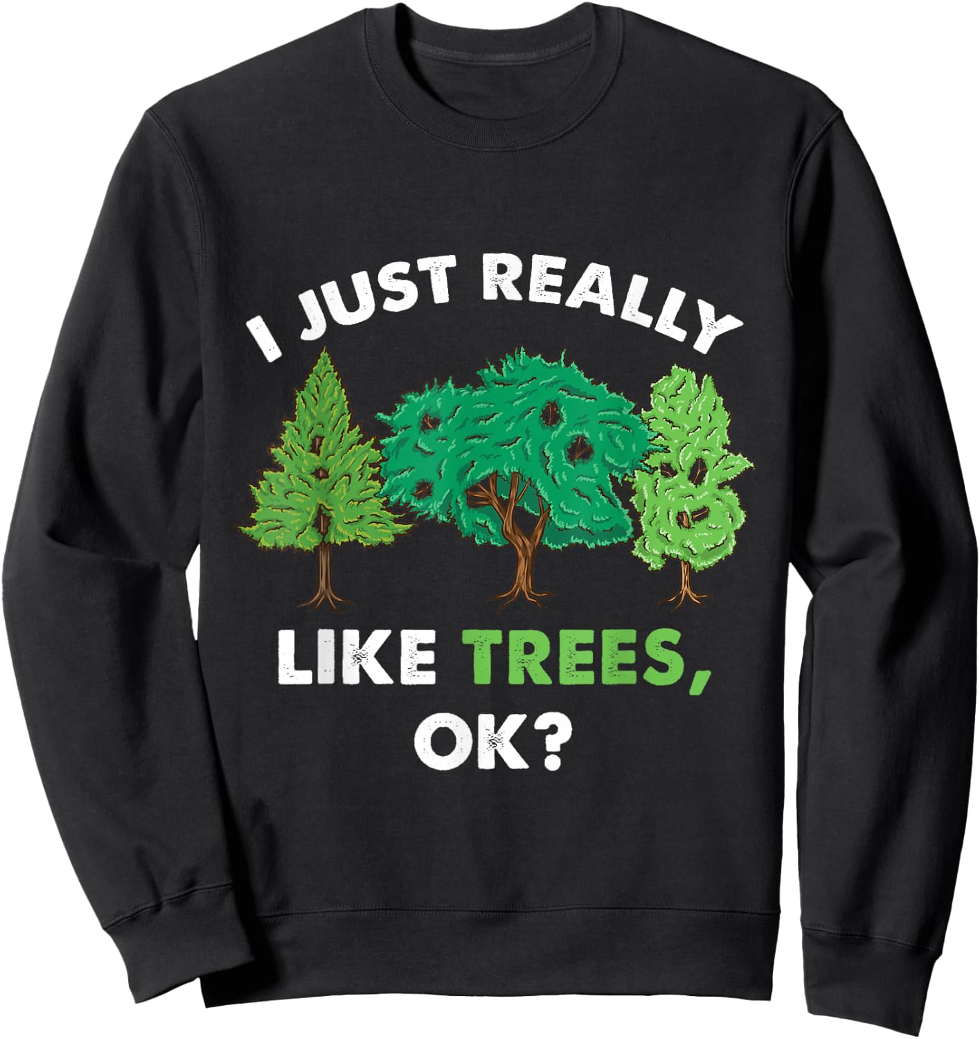 I Just Really Like Trees Ok For Tree Lover Sweatshirt - Sweatshirt | Black