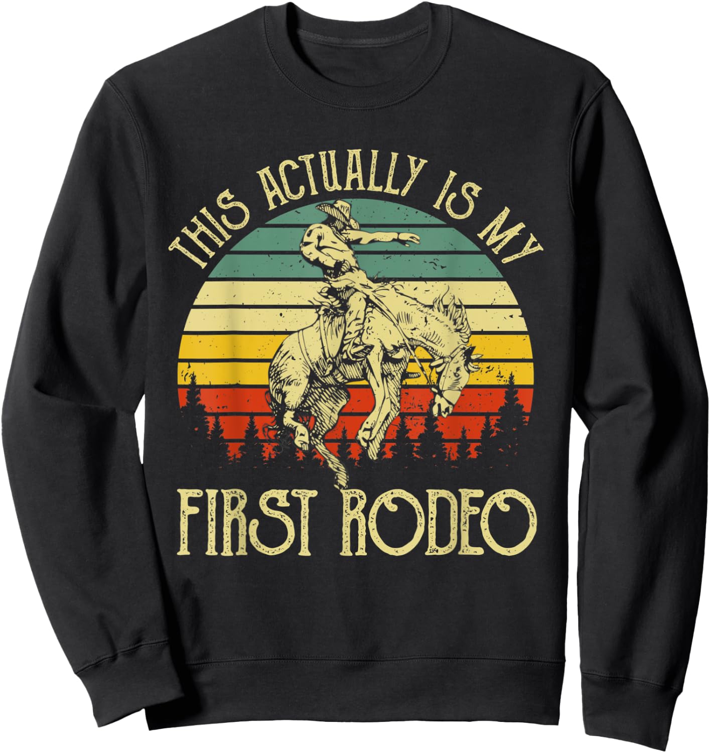 This Actually Is My First Rodeo Vintage Cowboy Horse Ride Sweatshirt - Sweatshirt | Black