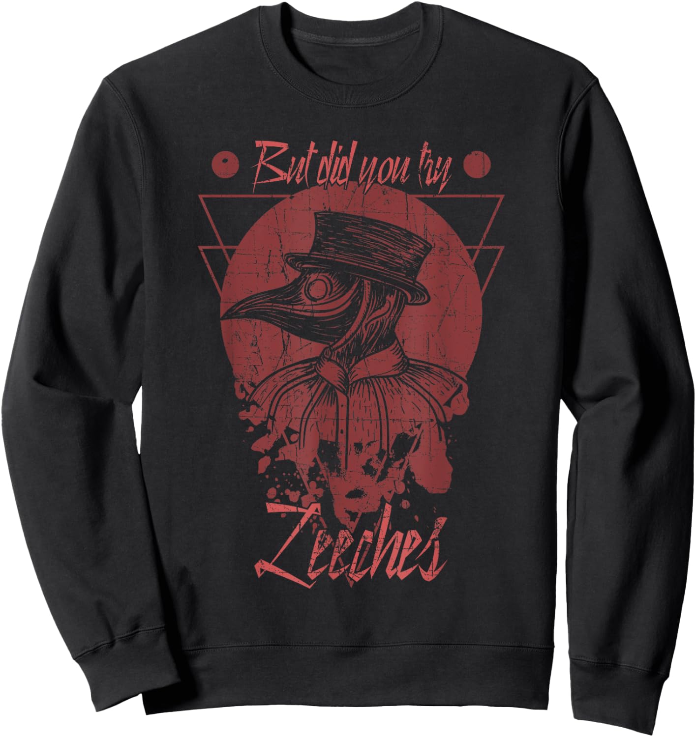 But Did You Try Leeches Mask Cloak Plague Doctor Middle Age Sweatshirt - Sweatshirt | Black