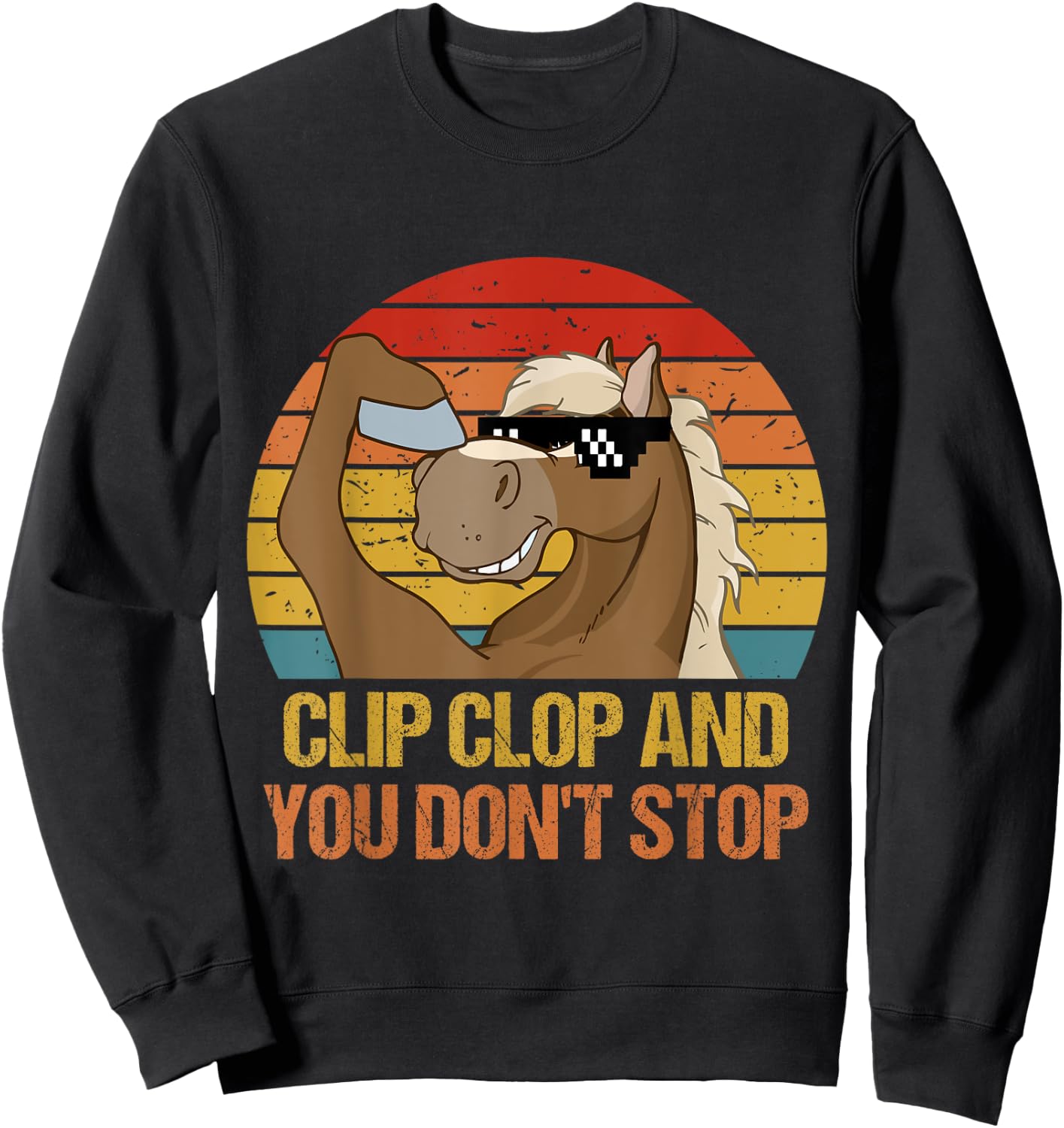 Vintage Clip-Clop And You Don't Stop, Funny Horse Quote Sweatshirt - Sweatshirt | Black