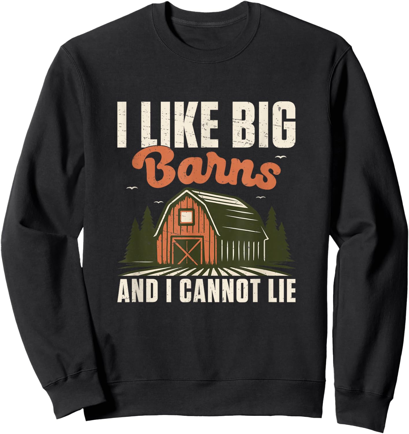 I Like Big Barns and I Cannot Lie Funny Farmer Agriculturist Sweatshirt - Sweatshirt | Black
