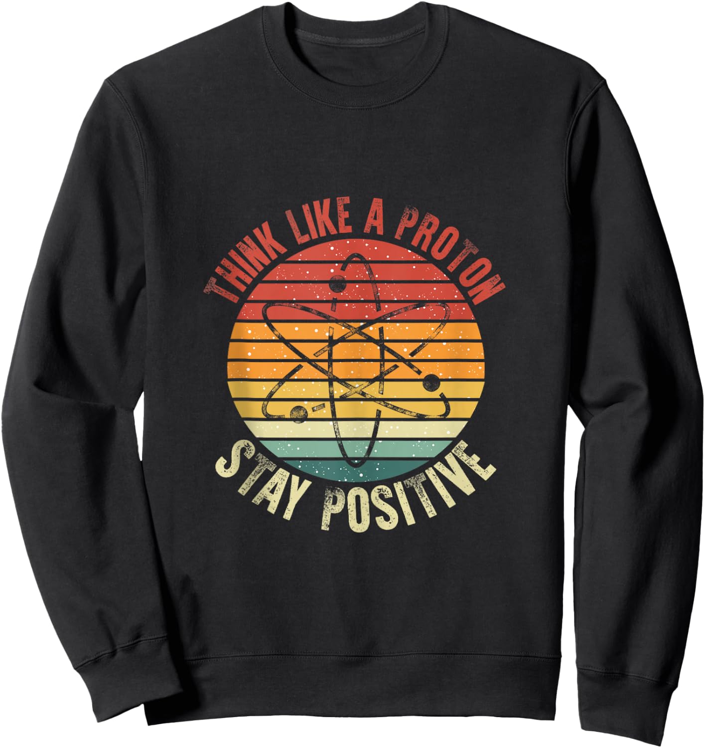 Nerd Think Like A Proton Stay Positive Retro Chemistry Sweatshirt - Sweatshirt | Black