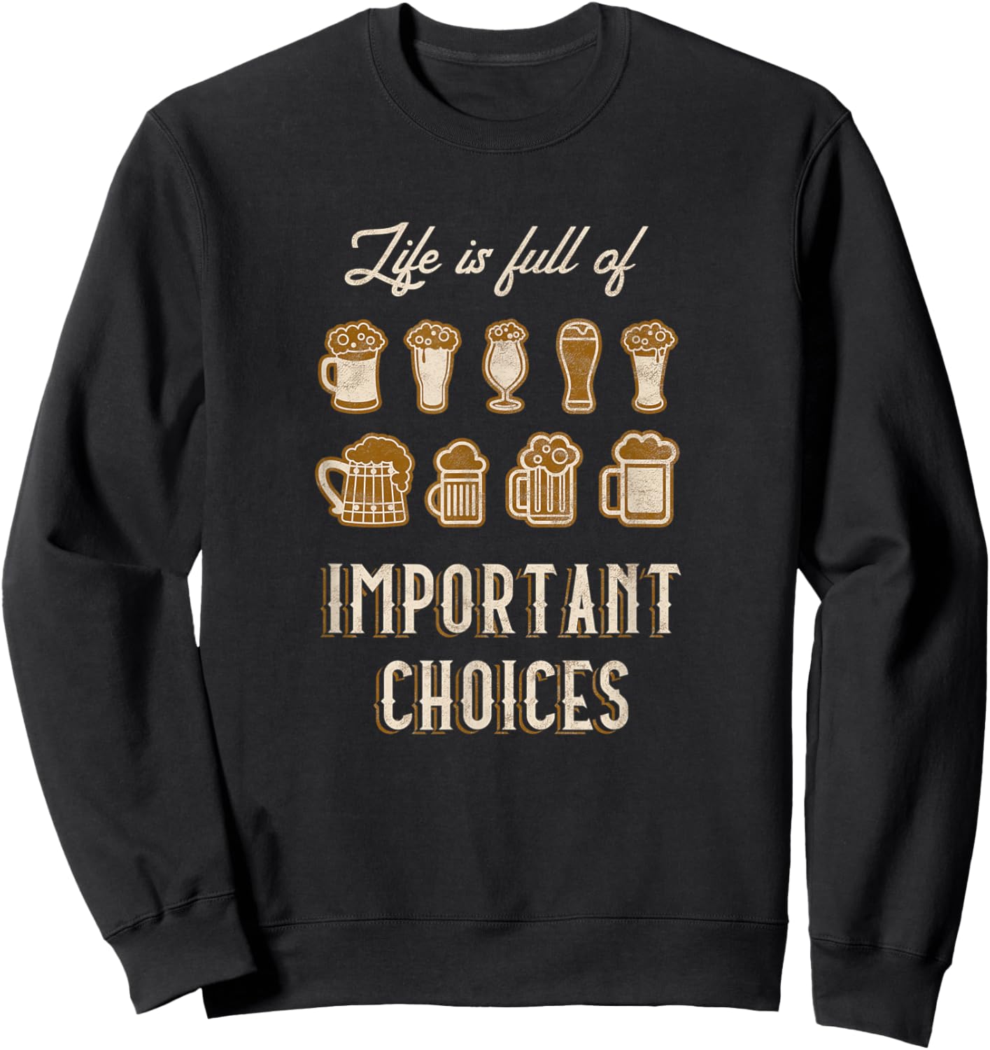 Funny Beer Home Brew IPA Life Is Full Of Important Choices Sweatshirt - Sweatshirt | Black