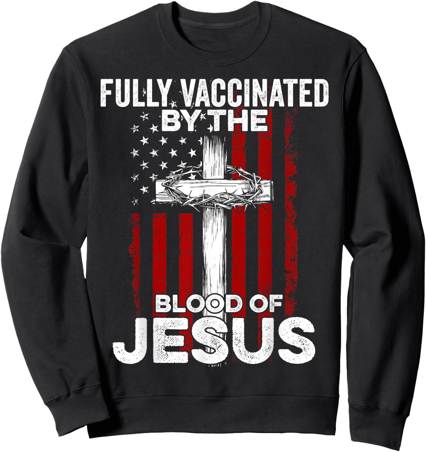 Fully Vaccinated By The Blood Of Jesus Christian USA Flag Sweatshirt - Sweatshirt | Black