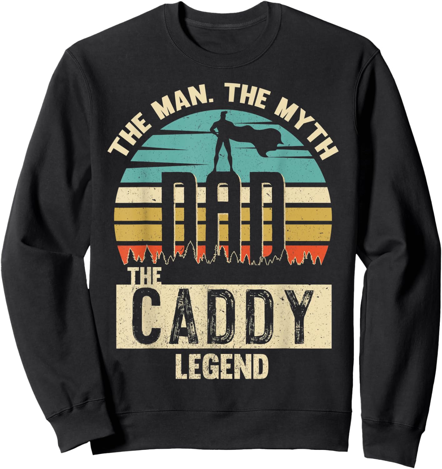 Man Myth Legend Dad Caddy Amazing Daddy Novelty Sweatshirt - Sweatshirt | Black