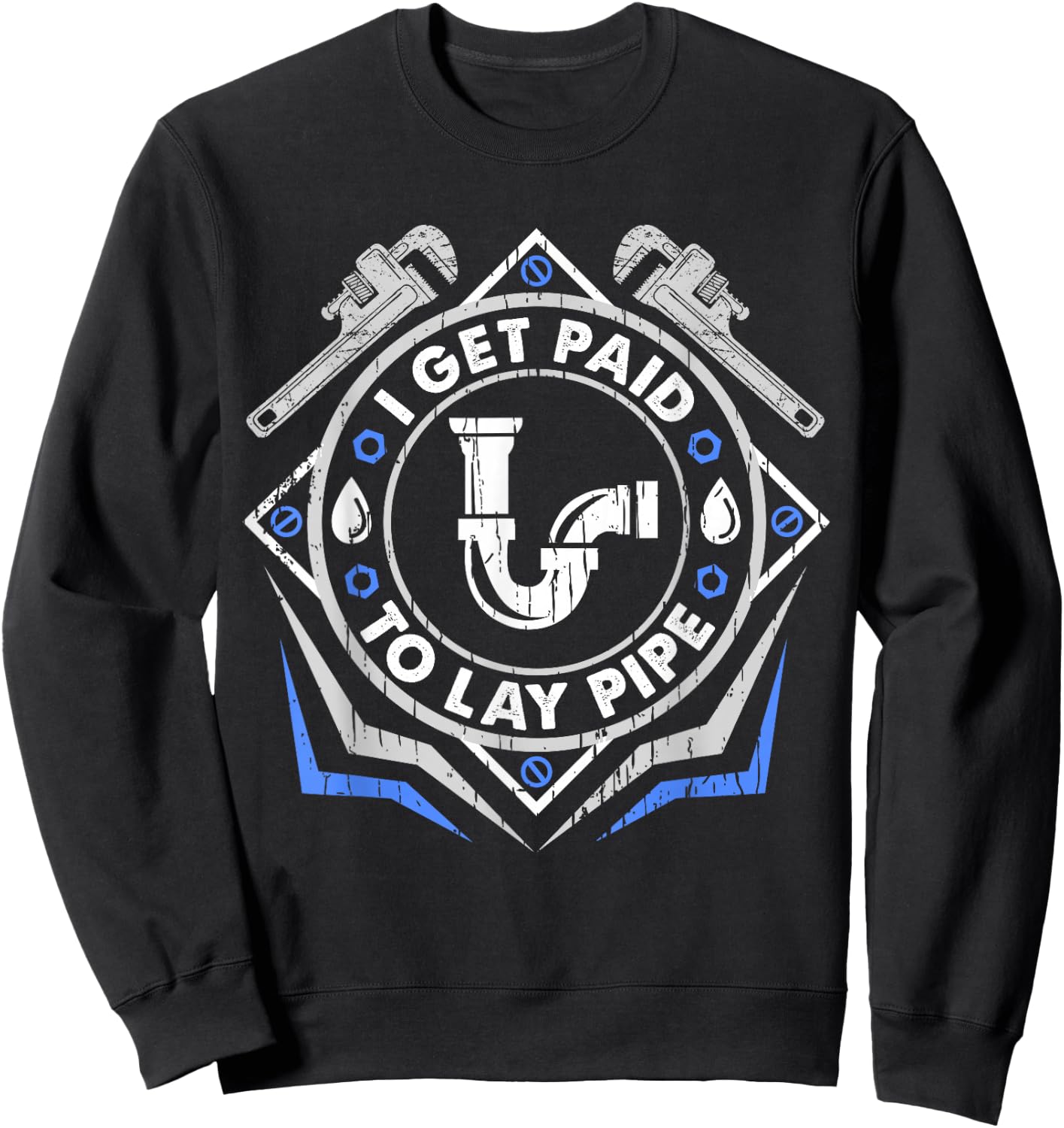 I Get Paid To Lay Pipe Funny Plumber Sweatshirt - Sweatshirt | Black