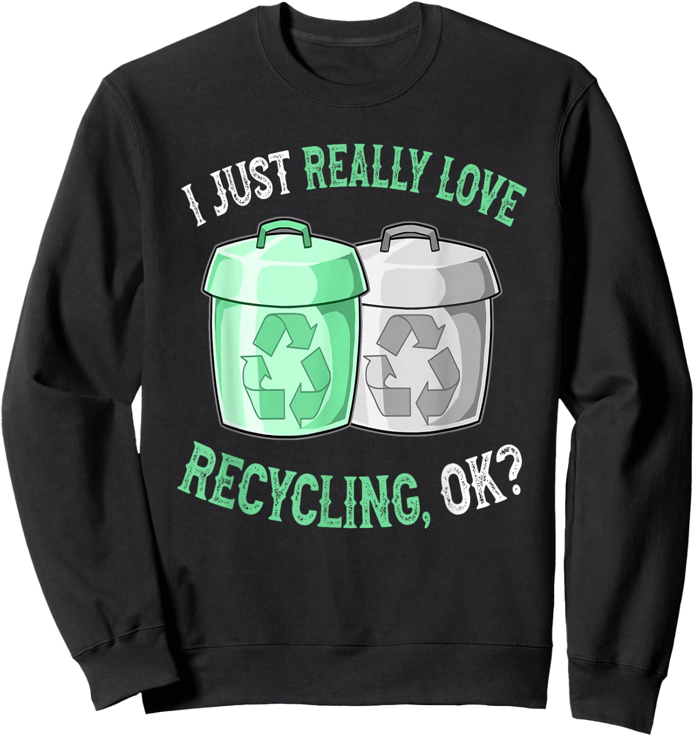 I Love Recycling - Cute and Funny Recycling Sweatshirt - Sweatshirt | Black