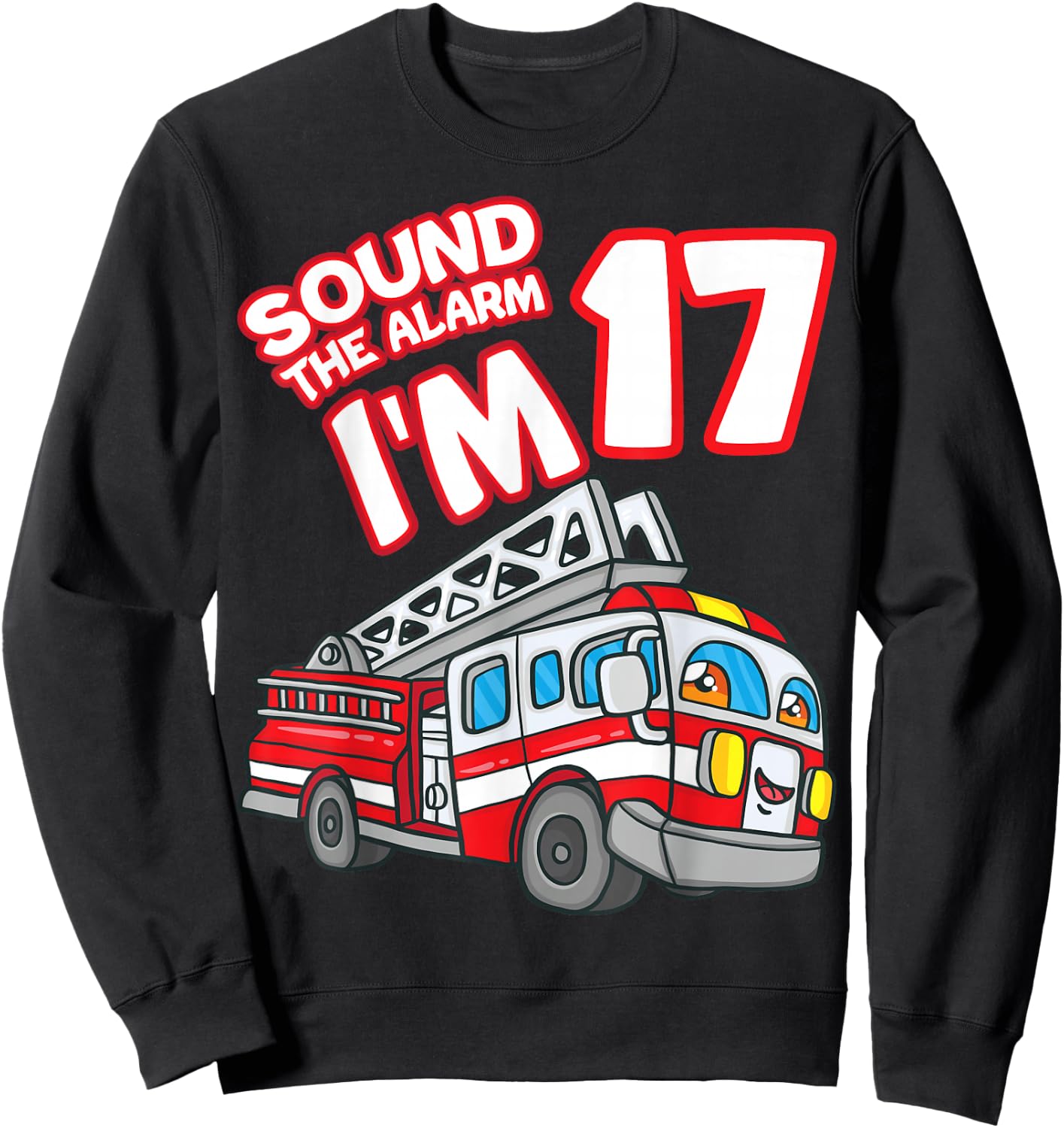 Sound The Alarm I'm 17 Fire Engine Firefighter 17th Birthday Sweatshirt - Sweatshirt | Black