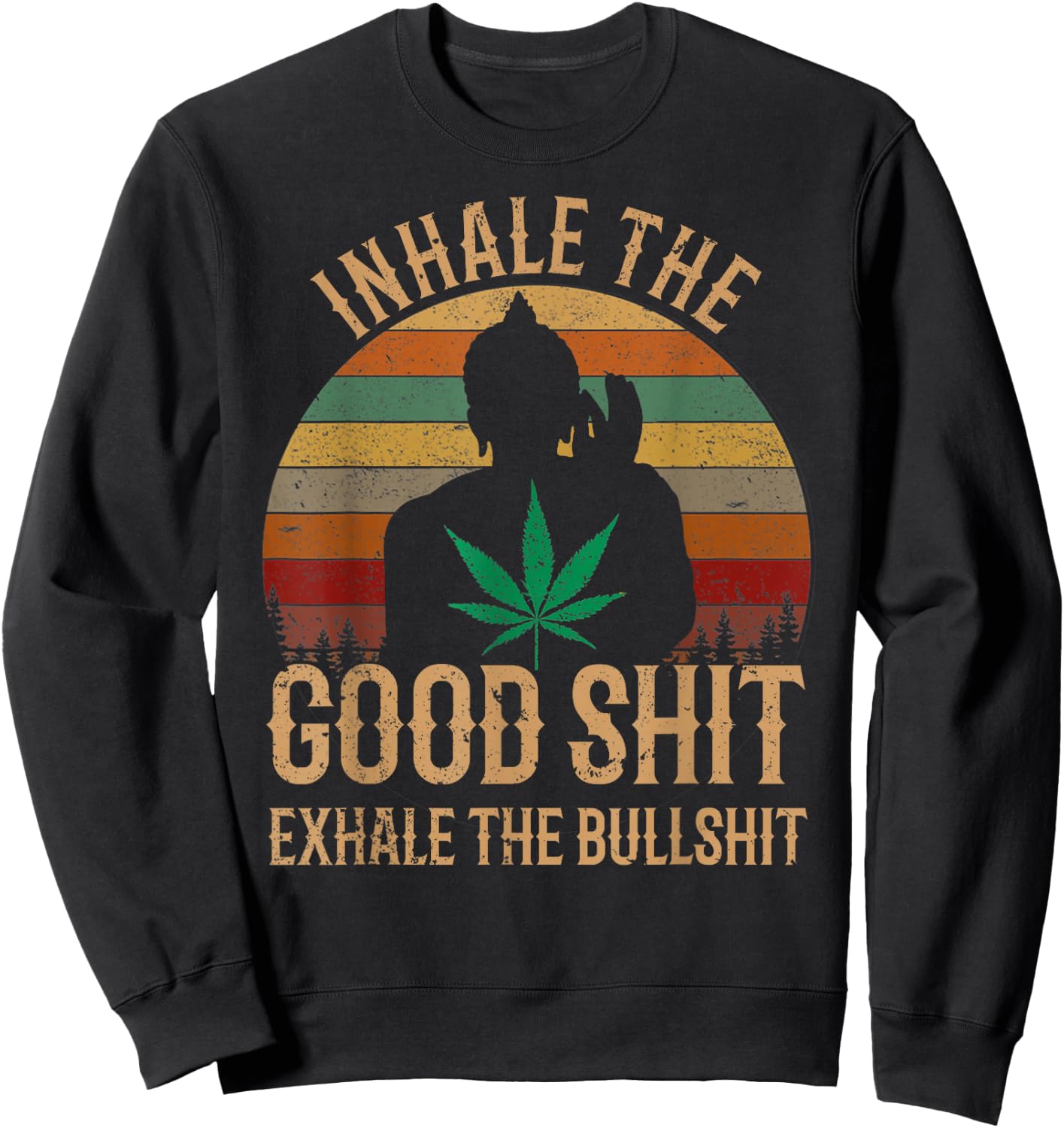 Inhale Good Shit Exhales Bullshit Weed Retro Cannabis Funny Sweatshirt - Sweatshirt | Black