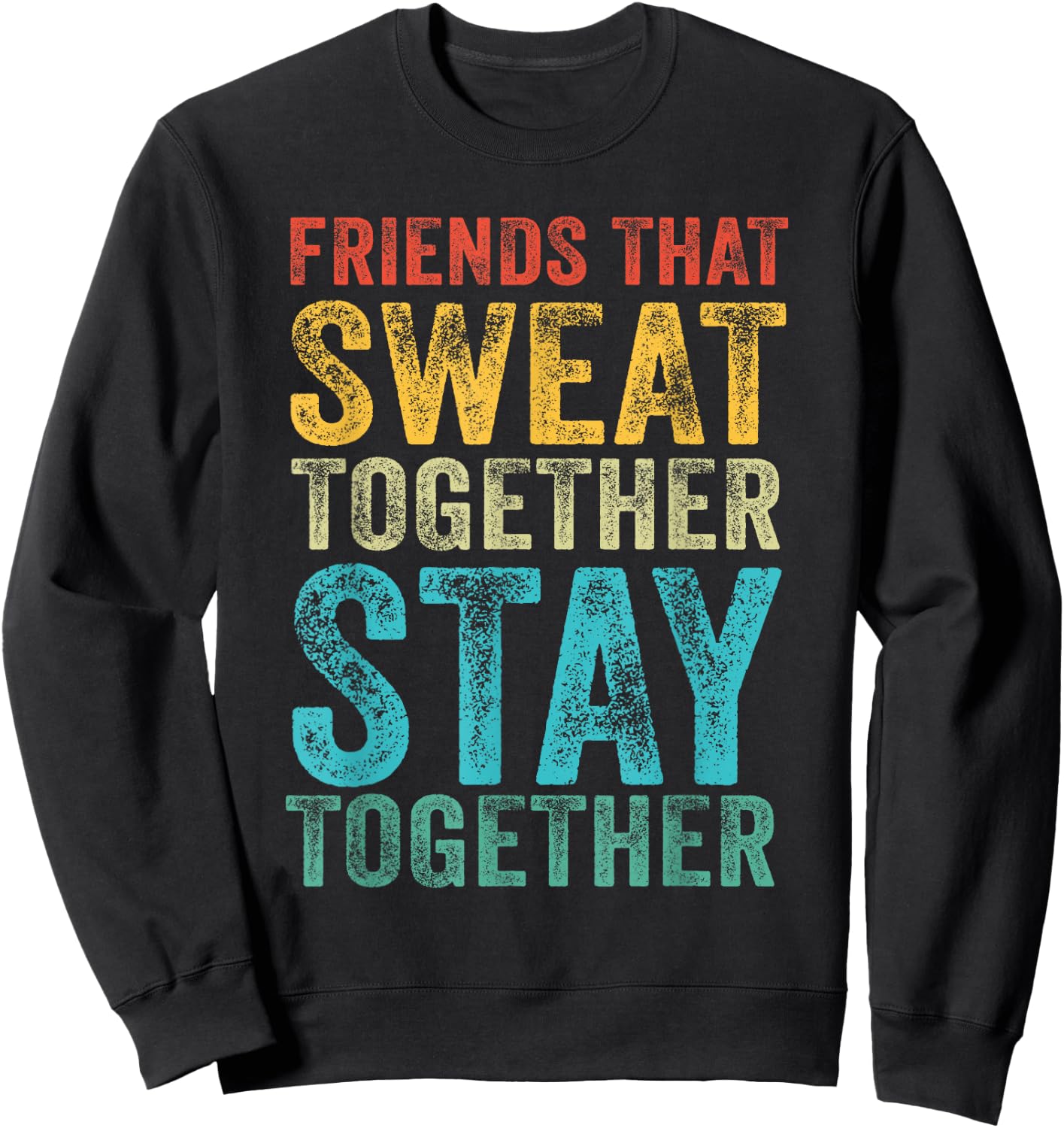 Friends That Sweat Together Stay Together Gym Vintage Retro Sweatshirt - Sweatshirt | Black