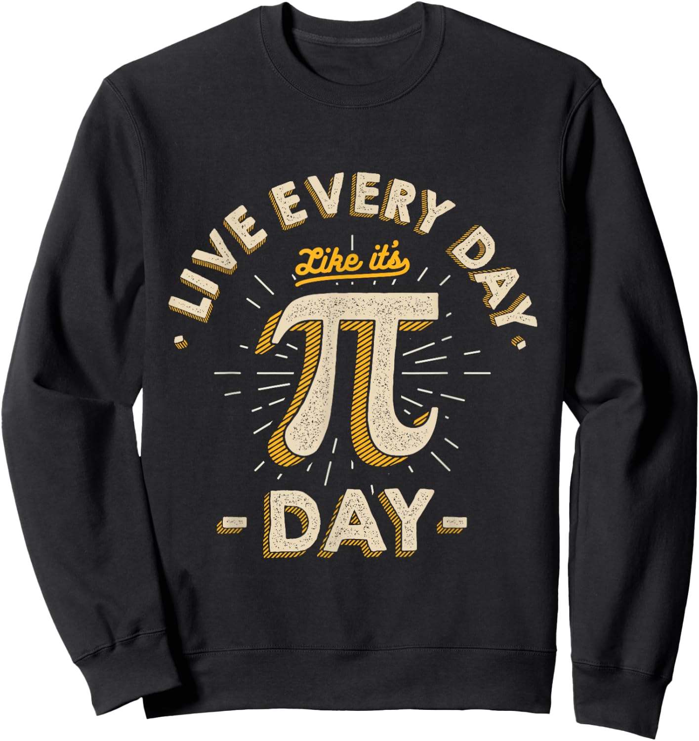 Live Every Day Like it's Pi-Day - Funny Vintage Pi Day Gift Sweatshirt - Sweatshirt | Black