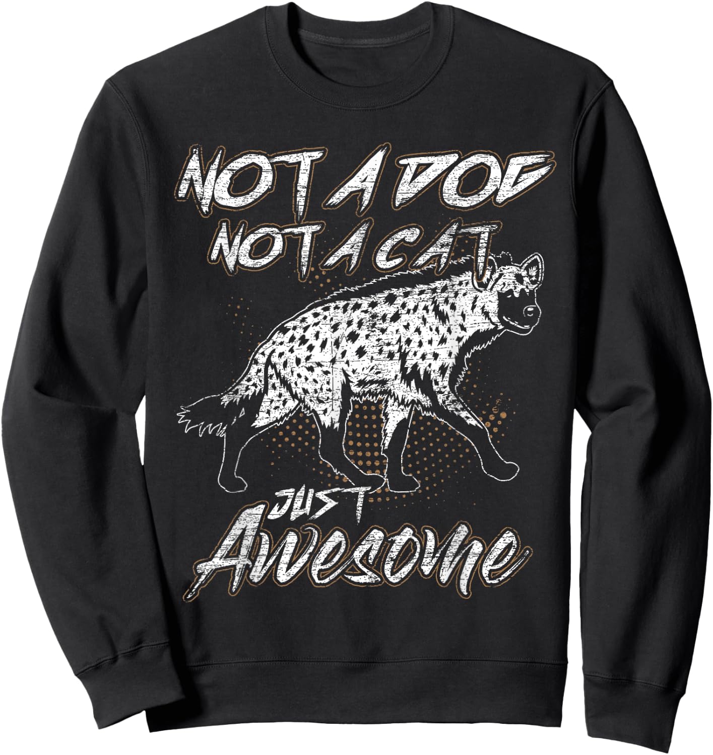 Not A Dog Not A Cat Just Awesome Hyena Sweatshirt - Sweatshirt | Black