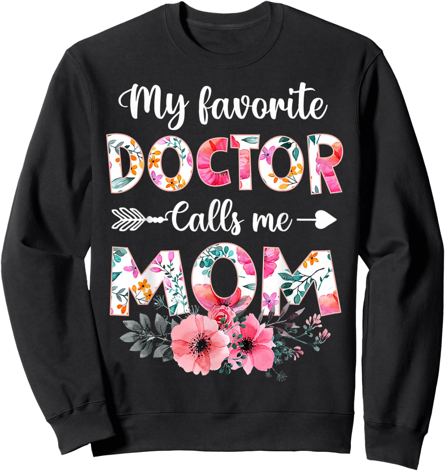 My Favorite Doctor Calls Me Mom Shirt Doctor Mom Mothers Day Sweatshirt - Sweatshirt | Black