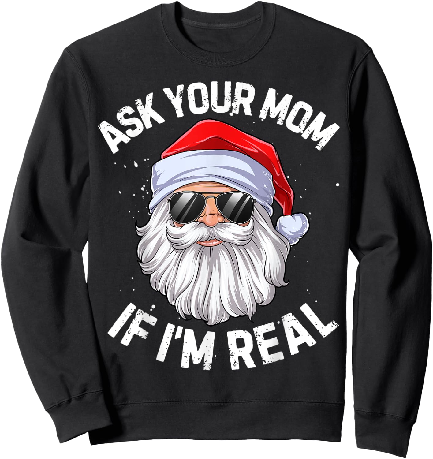 Ask Your Mom If I'm Real Funny Christmas Santa Claus Xmas Sweatshirt - Sweatshirt | Black