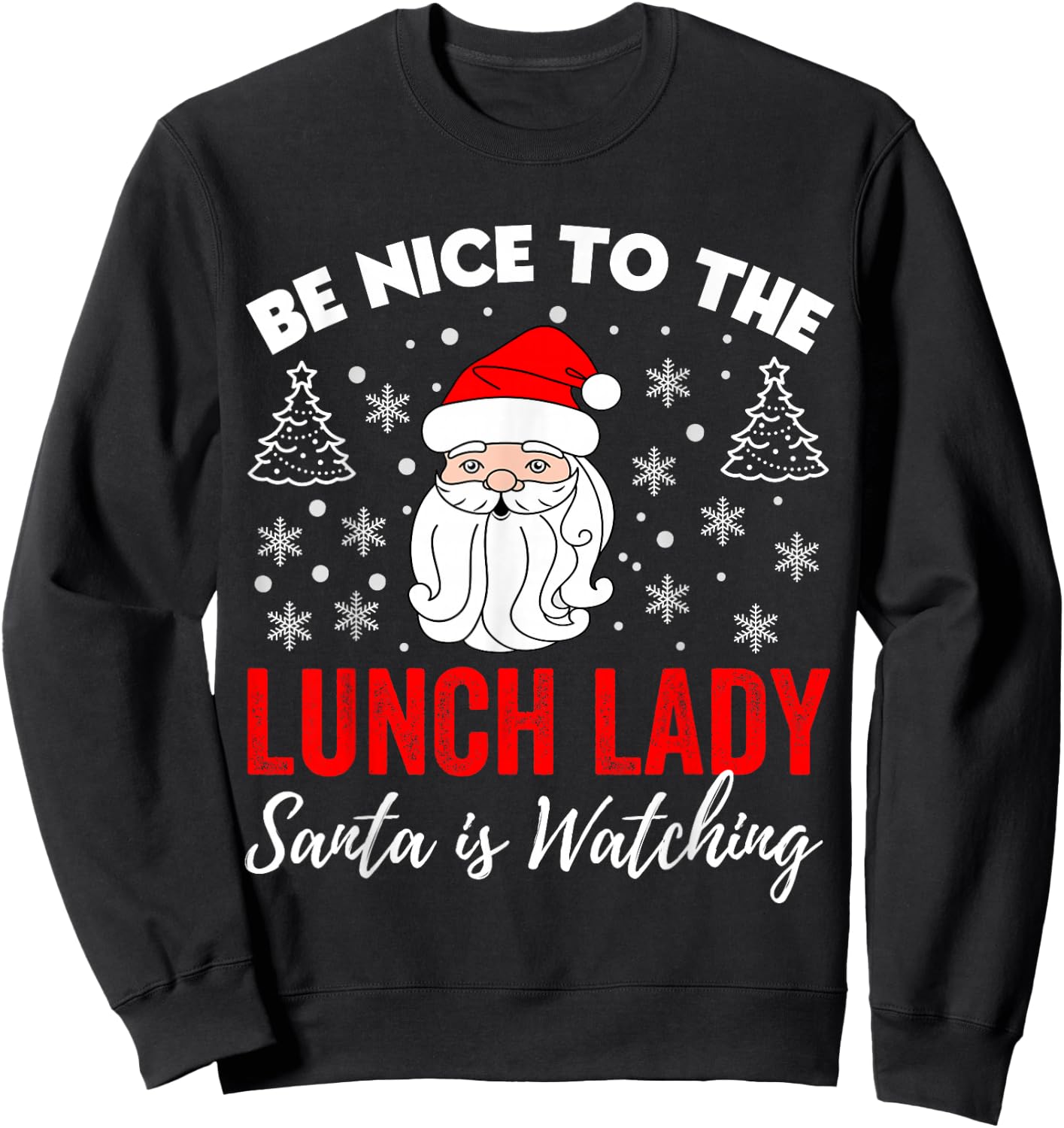 Be Nice To The Lady Lunch Santa Is Watching Teacher Xmas Sweatshirt - Sweatshirt | Black